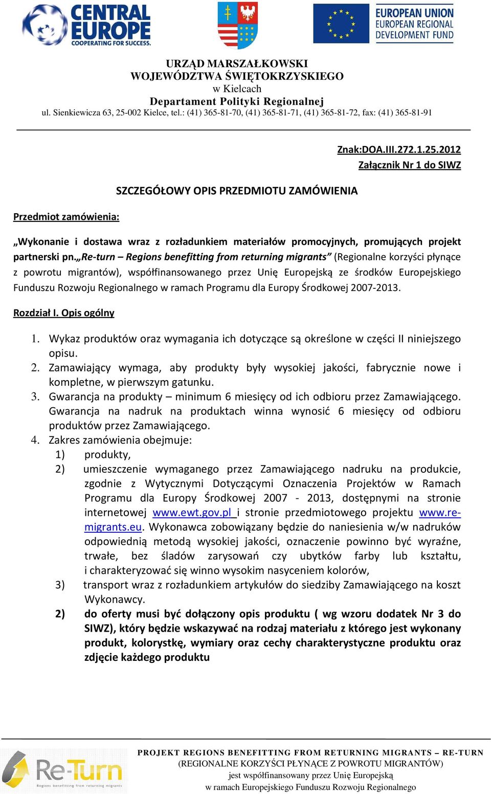 2012 Załącznik Nr 1 do SIWZ Wykonanie i dostawa wraz z rozładunkiem materiałów promocyjnych, promujących projekt partnerski pn.