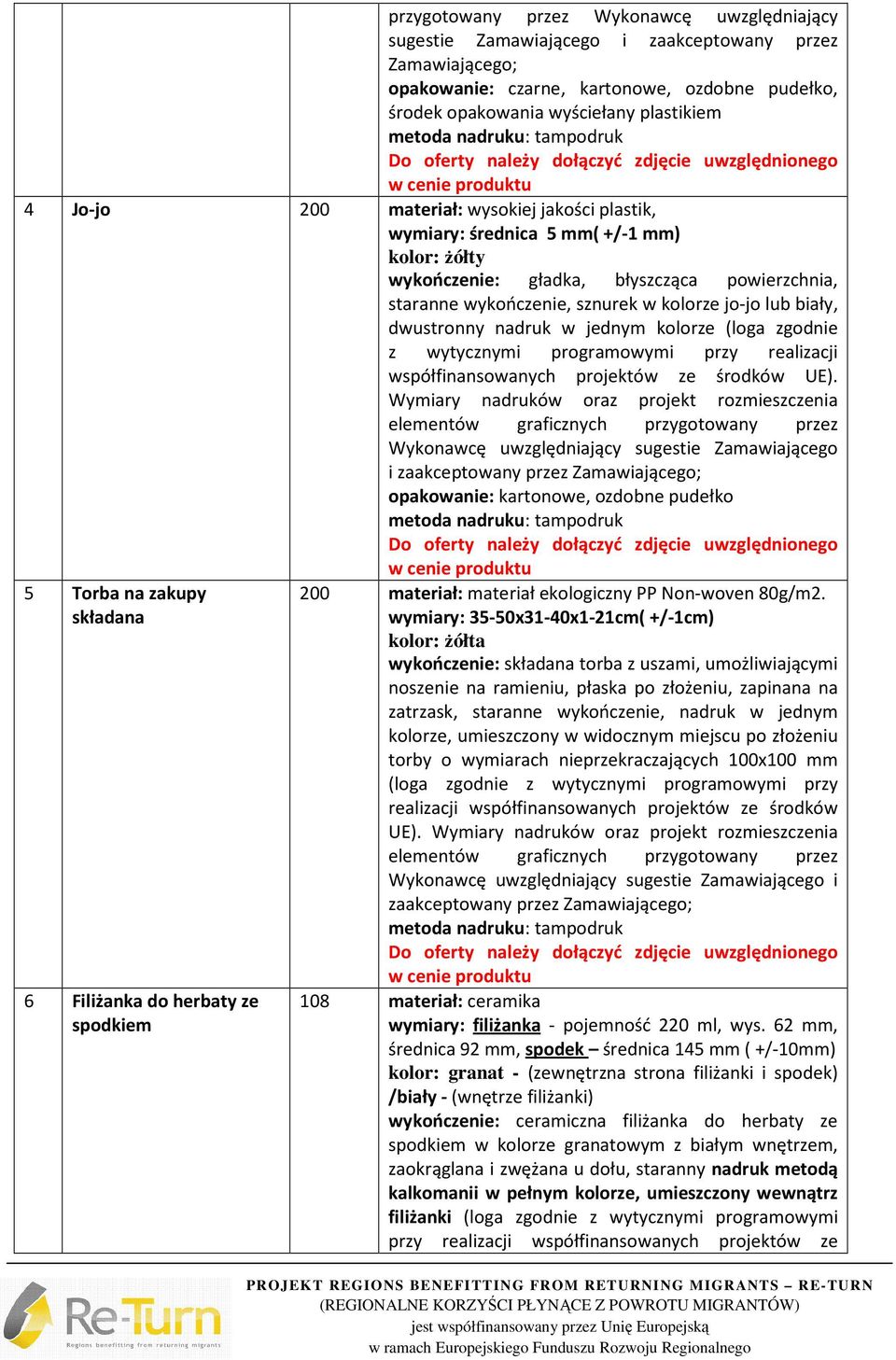 nadruk w jednym kolorze (loga zgodnie z wytycznymi programowymi przy realizacji współfinansowanych projektów ze środków UE).