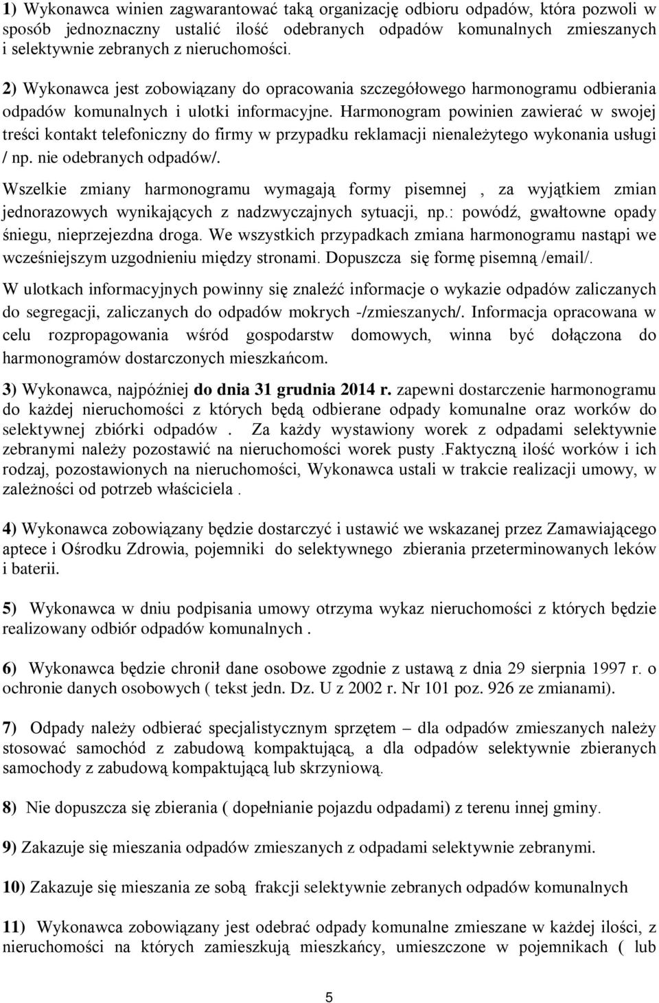 Harmonogram powinien zawierać w swojej treści kontakt telefoniczny do firmy w przypadku reklamacji nienależytego wykonania usługi / np. nie odebranych odpadów/.