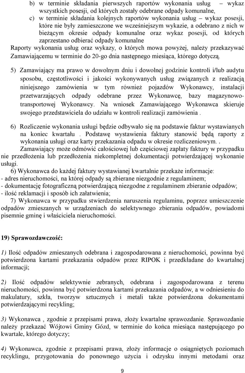 wykonania usług oraz wykazy, o których mowa powyżej, należy przekazywać Zamawiającemu w terminie do 20-go dnia następnego miesiąca, którego dotyczą.