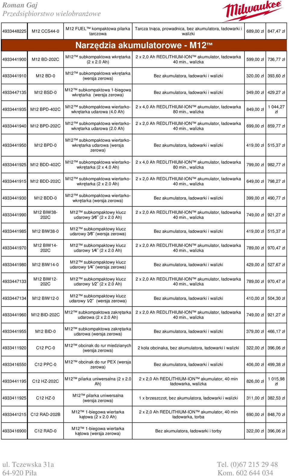 0 Ah) 689,00 847,47 599,00 736,77 4933441910 M12 BD-0 M12 subkompaktowa wkrętarka 320,00 393,60 4933447135 M12 BSD-0 M12 subkompaktowa 1-biegowa wkrętarka 349,00 429,27 4933441935 M12 BPD- M12