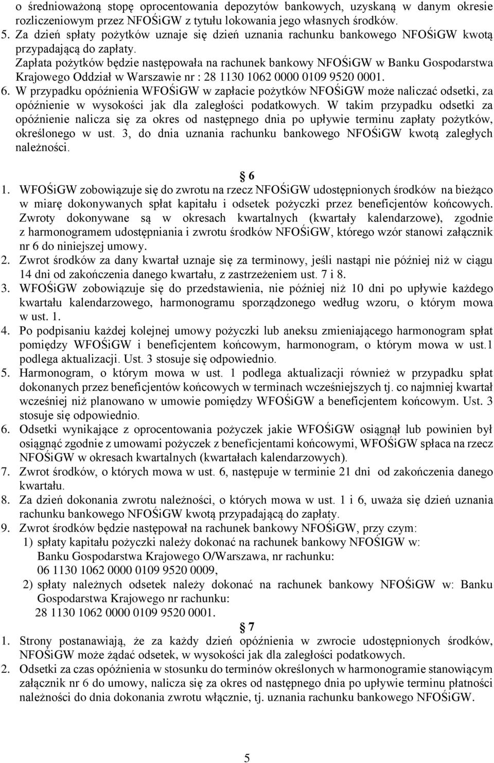 Zapłata pożytków będzie następowała na rachunek bankowy NFOŚiGW w Banku Gospodarstwa Krajowego Oddział w Warszawie nr : 28 1130 1062 0000 0109 9520 0001. 6.