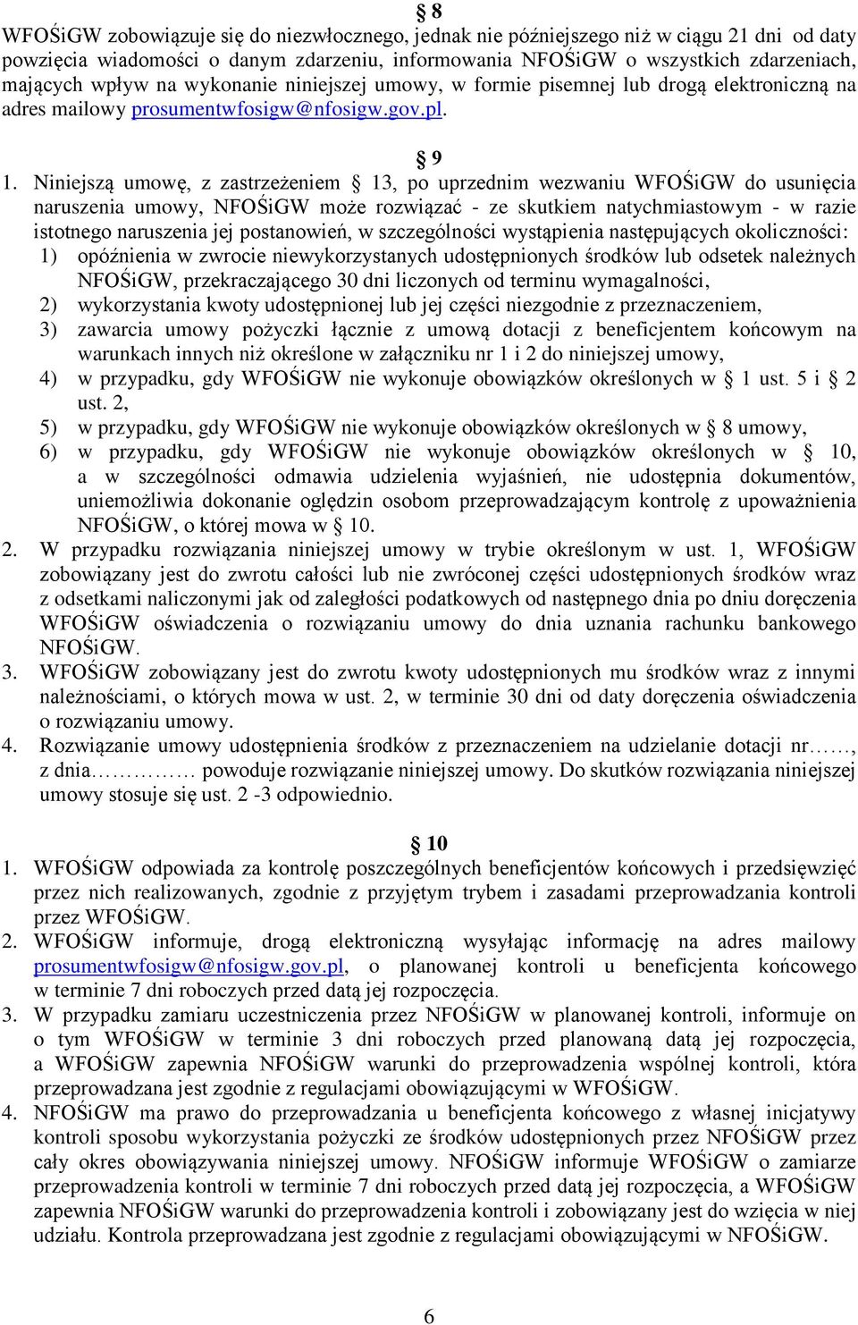 Niniejszą umowę, z zastrzeżeniem 13, po uprzednim wezwaniu WFOŚiGW do usunięcia naruszenia umowy, NFOŚiGW może rozwiązać - ze skutkiem natychmiastowym - w razie istotnego naruszenia jej postanowień,