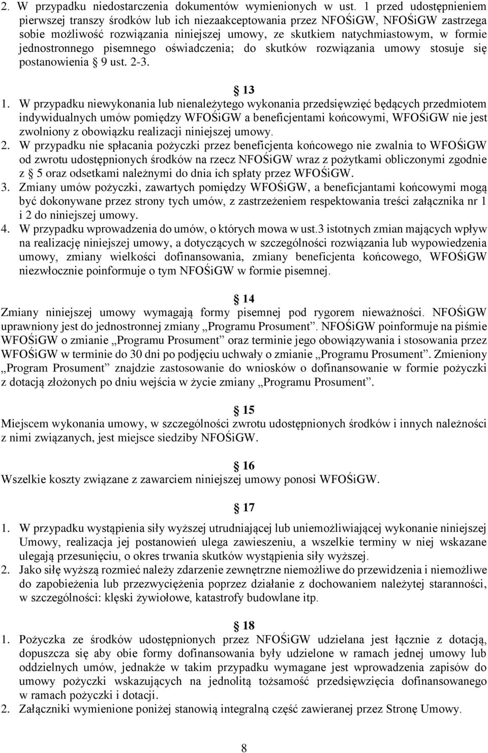 jednostronnego pisemnego oświadczenia; do skutków rozwiązania umowy stosuje się postanowienia 9 ust. 2-3. 13 1.