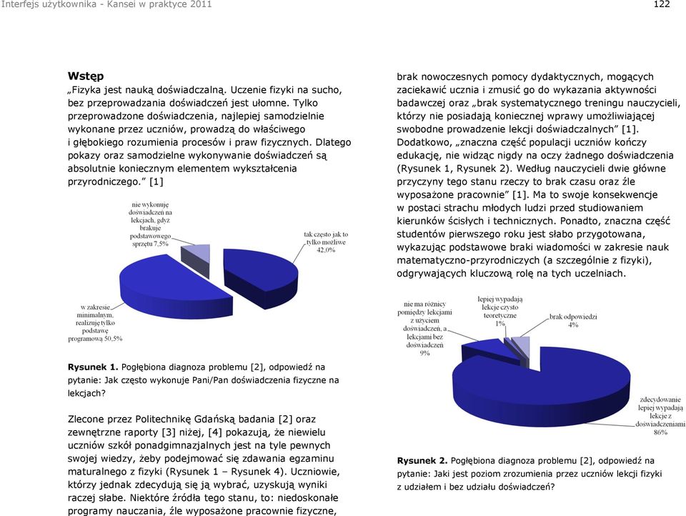 Dlatego pokazy oraz samodzielne wykonywanie doświadczeń są absolutnie koniecznym elementem wykształcenia przyrodniczego.