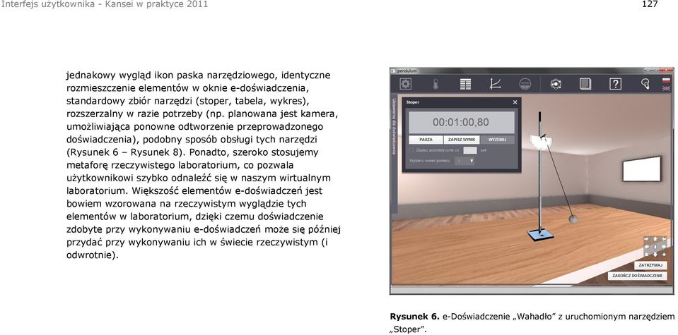 Ponadto, szeroko stosujemy metaforę rzeczywistego laboratorium, co pozwala użytkownikowi szybko odnaleźć się w naszym wirtualnym laboratorium.