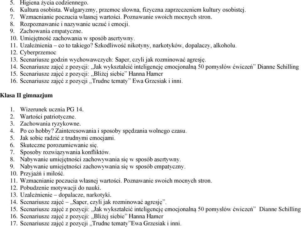 Szkodliwość nikotyny, narkotyków, dopalaczy, alkoholu. 12. Cyberprzemoc 13. Scenariusze godzin wychowawczych: Saper, czyli jak rozminować agresję. 14.