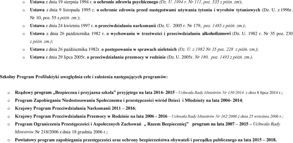 Nr 179, poz. 1485 z późń. zm.); o Ustawa z dnia 26 października 1982 r. o wychowaniu w trzeźwości i przeciwdziałaniu alkoholizmowi (Dz. U. 1982 r. Nr 35 poz. 230 z późn. zm.); o Ustawa z dnia 26 października 1982r.