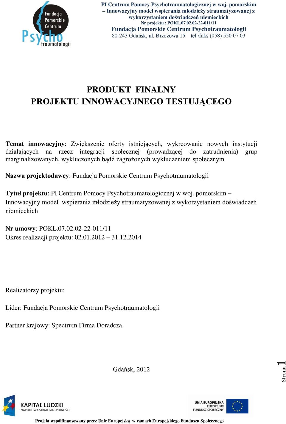 /faks (058) 550 07 03 PRODUKT FINALNY PROJEKTU INNOWACYJNEGO TESTUJĄCEGO Temat innowacyjny: Zwiększenie oferty istniejących, wykreowanie nowych instytucji działających na rzecz integracji społecznej