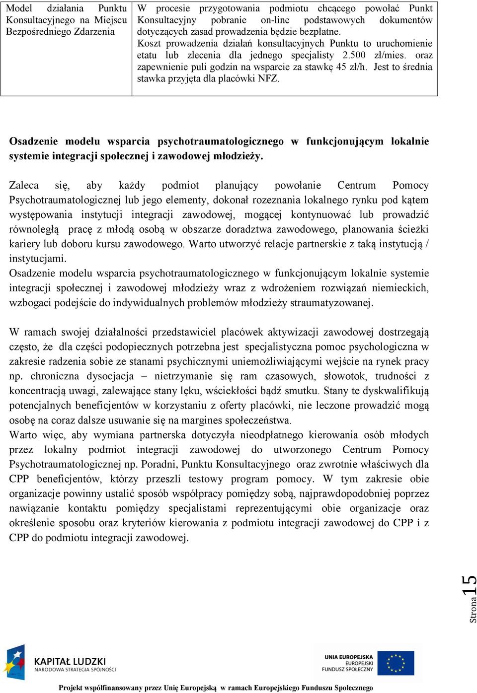 oraz zapewnienie puli godzin na wsparcie za stawkę 45 zł/h. Jest to średnia stawka przyjęta dla placówki NFZ.