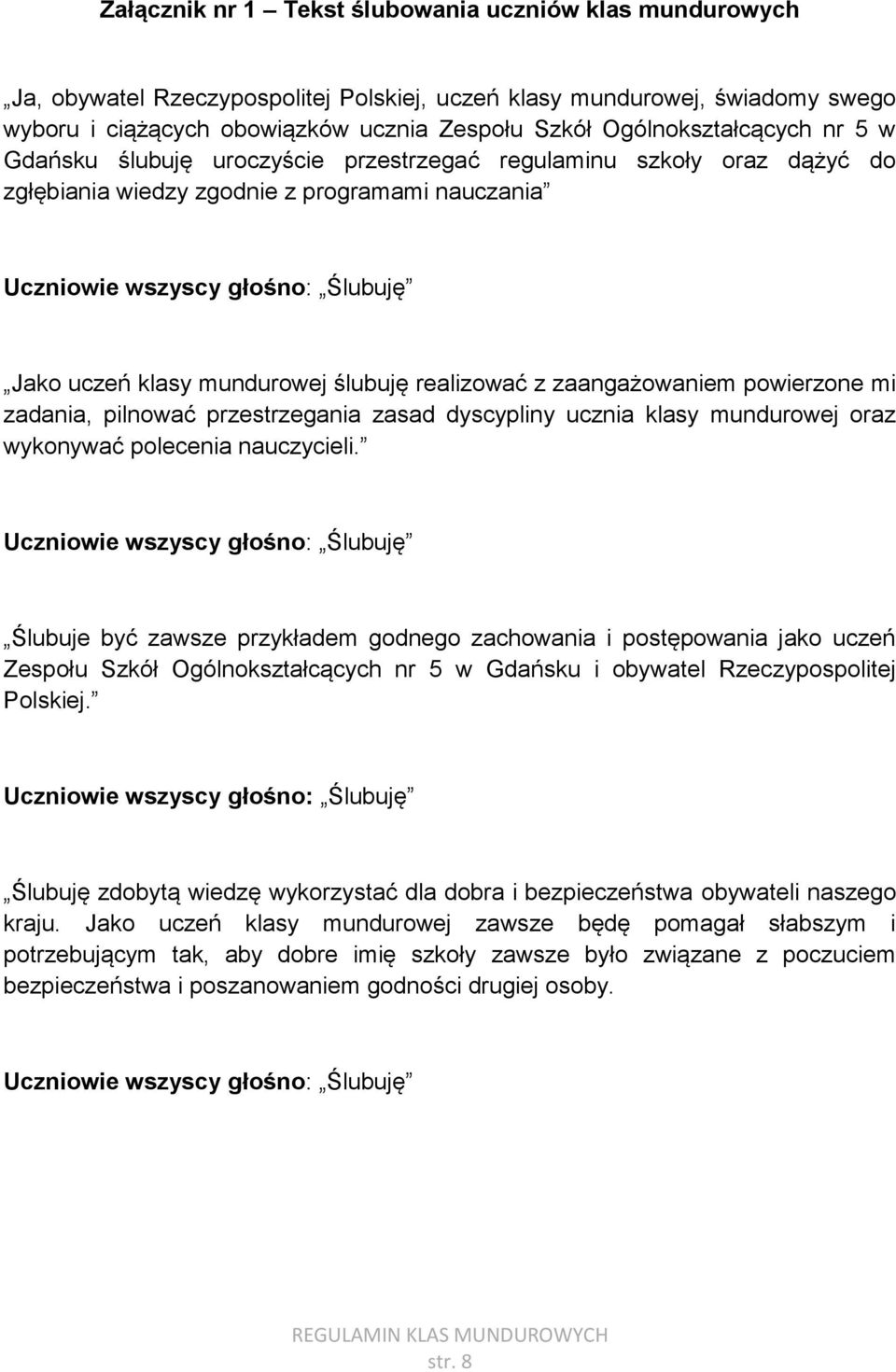 mundurowej ślubuję realizować z zaangażowaniem powierzone mi zadania, pilnować przestrzegania zasad dyscypliny ucznia klasy mundurowej oraz wykonywać polecenia nauczycieli.