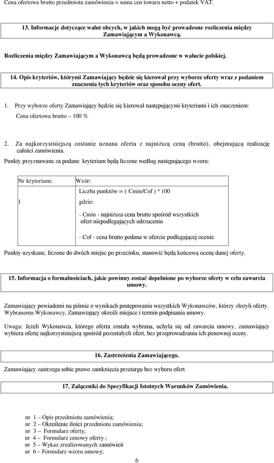 Opis kryteriów, którymi Zamawiający będzie się kierował przy wyborze oferty wraz z podaniem znaczenia tych kryteriów oraz sposobu oceny ofert. 1.