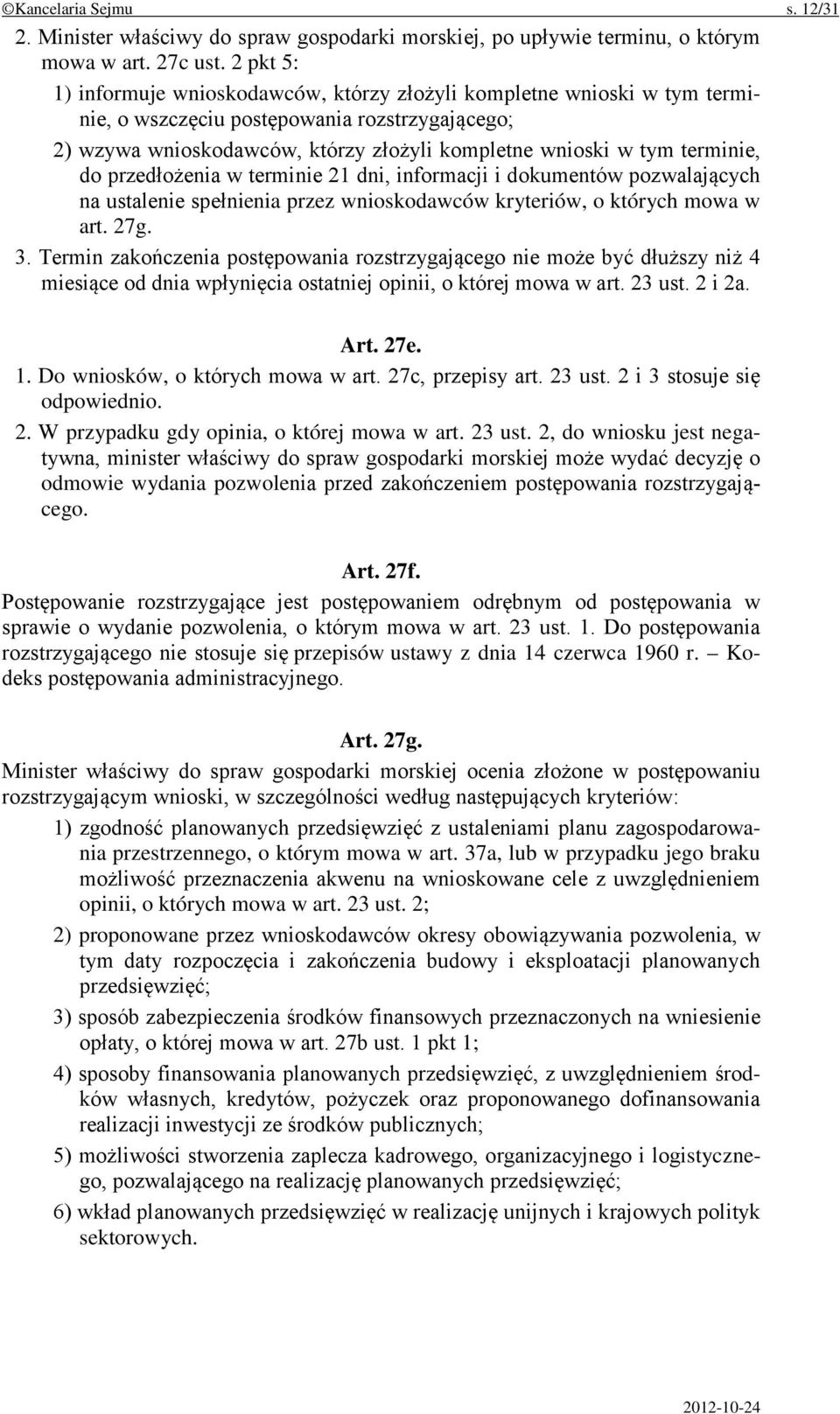 terminie, do przedłożenia w terminie 21 dni, informacji i dokumentów pozwalających na ustalenie spełnienia przez wnioskodawców kryteriów, o których mowa w art. 27g. 3.