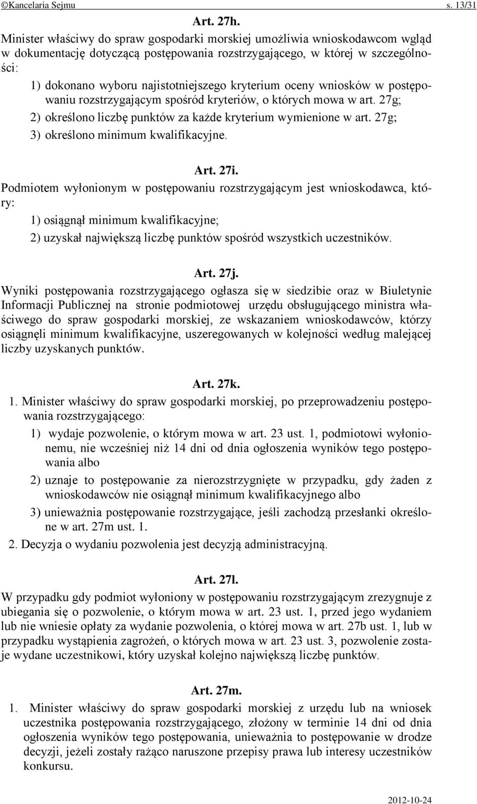 kryterium oceny wniosków w postępowaniu rozstrzygającym spośród kryteriów, o których mowa w art. 27g; 2) określono liczbę punktów za każde kryterium wymienione w art.