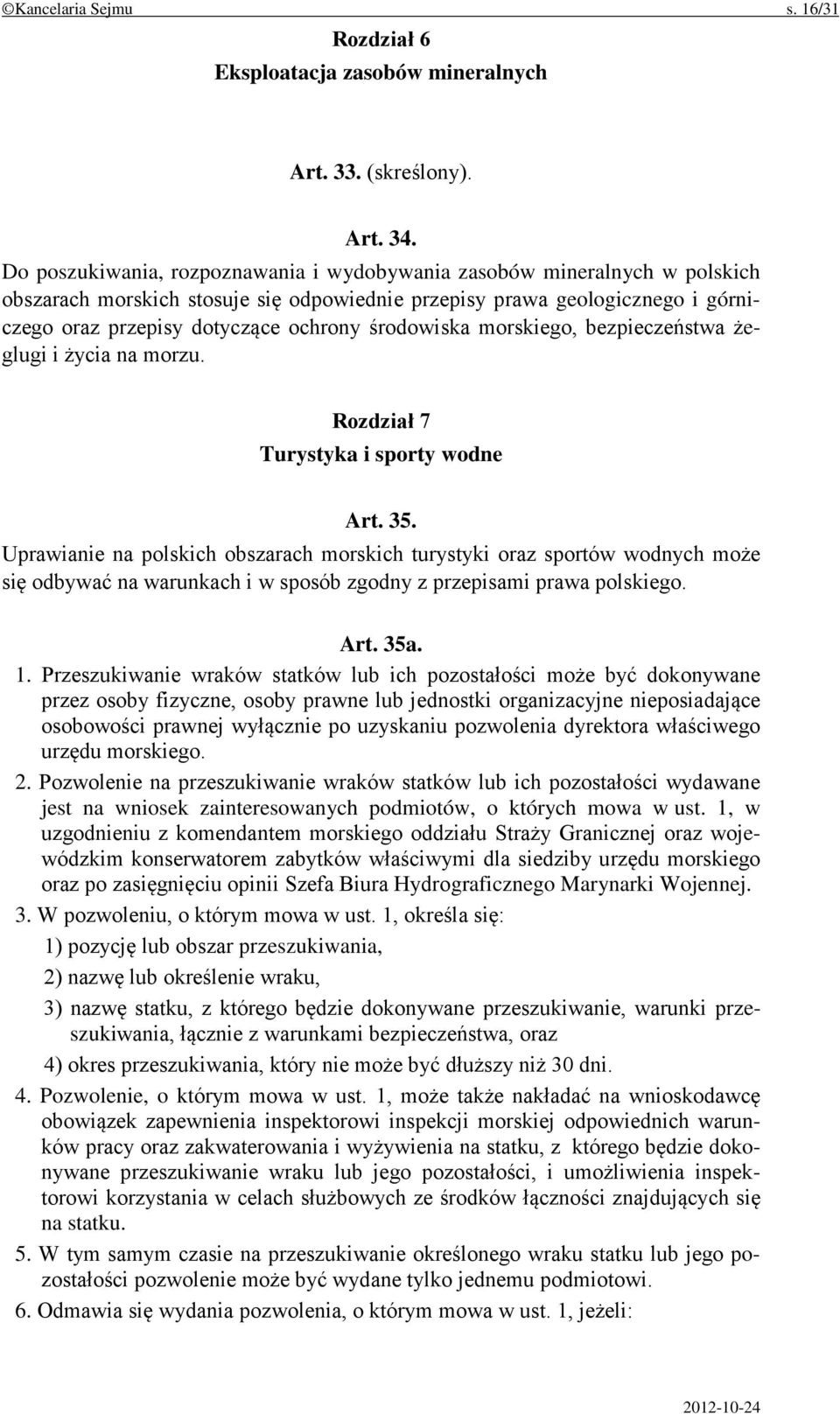 środowiska morskiego, bezpieczeństwa żeglugi i życia na morzu. Rozdział 7 Turystyka i sporty wodne Art. 35.