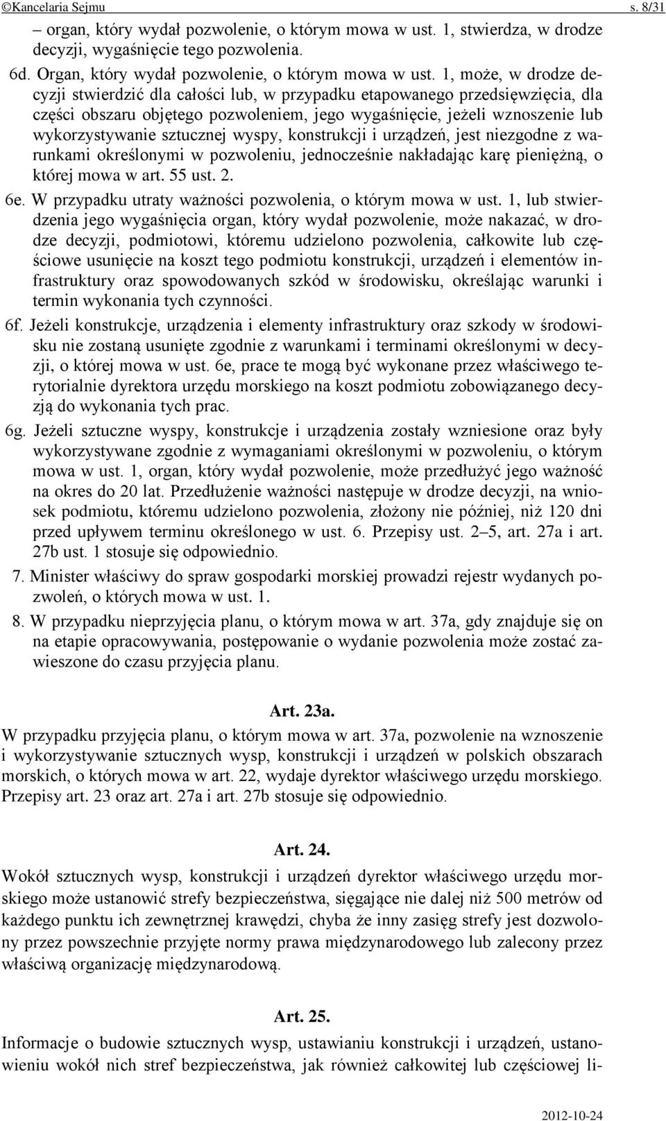 sztucznej wyspy, konstrukcji i urządzeń, jest niezgodne z warunkami określonymi w pozwoleniu, jednocześnie nakładając karę pieniężną, o której mowa w art. 55 ust. 2. 6e.