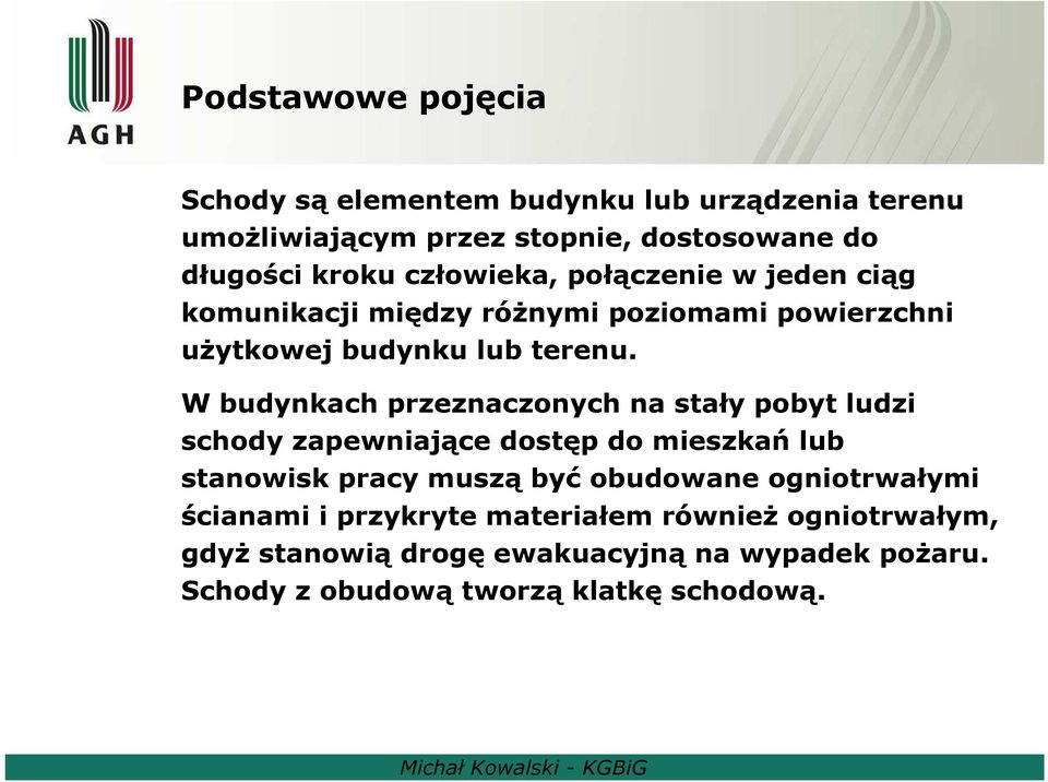 W budynkach przeznaczonych na stały pobyt ludzi schody zapewniające dostęp do mieszkań lub stanowisk pracy muszą być obudowane