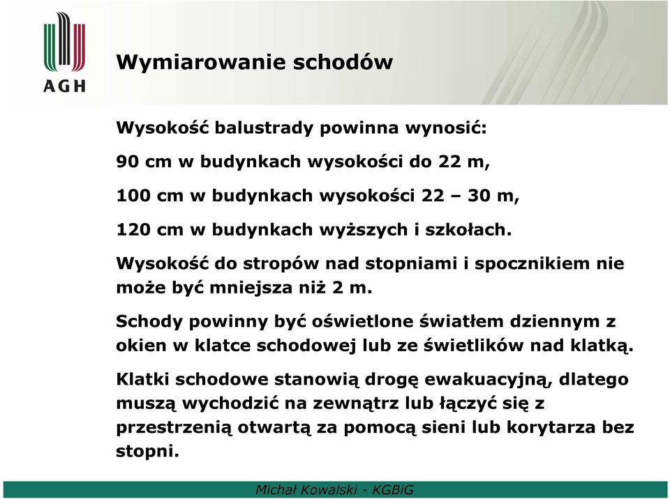 Schody powinny być oświetlone światłem dziennym z okien w klatce schodowej lub ze świetlików nad klatką.