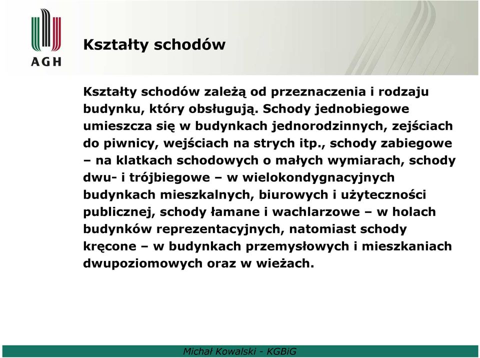 , schody zabiegowe na klatkach schodowych o małych wymiarach, schody dwu- i trójbiegowe w wielokondygnacyjnych budynkach