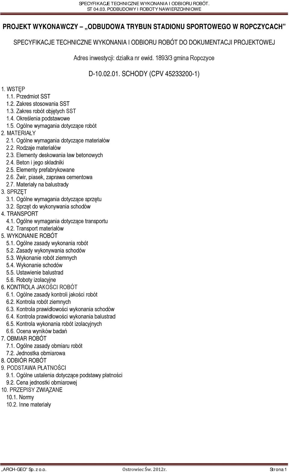 3. Elementy deskowania ław betonowych 2.4. Beton i jego składniki 2.5. Elementy prefabrykowane 2.6. Żwir, piasek, zaprawa cementowa 2.7. Materiały na balustrady 3. SPRZĘT 3.1.