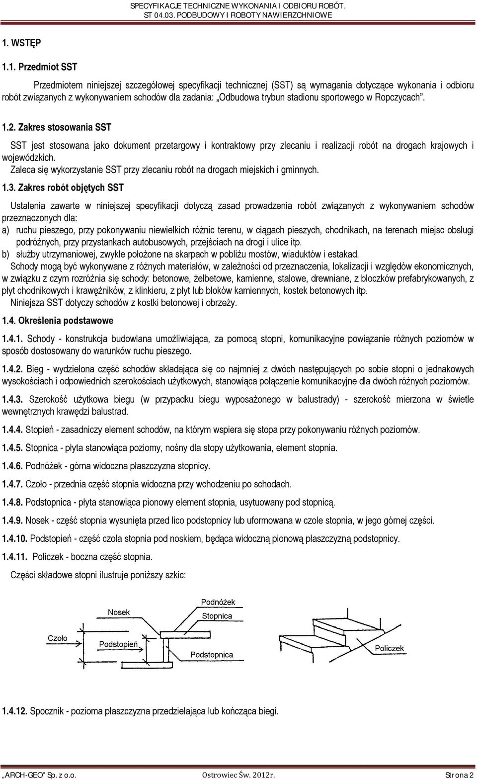 Zaleca się wykorzystanie SST przy zlecaniu robót na drogach miejskich i gminnych. 1.3.