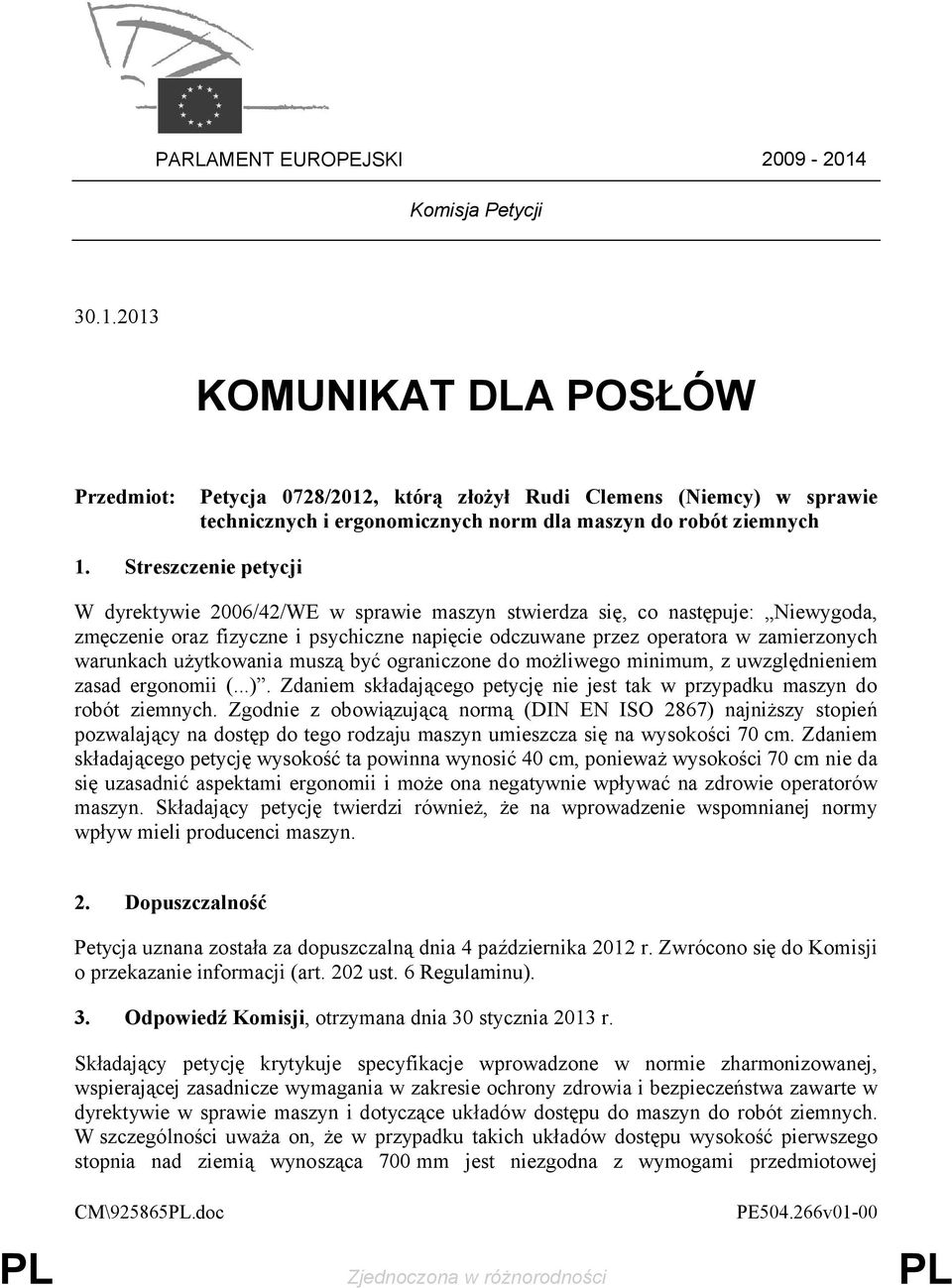 użytkowania muszą być ograniczone do możliwego minimum, z uwzględnieniem zasad ergonomii (...). Zdaniem składającego petycję nie jest tak w przypadku maszyn do robót ziemnych.