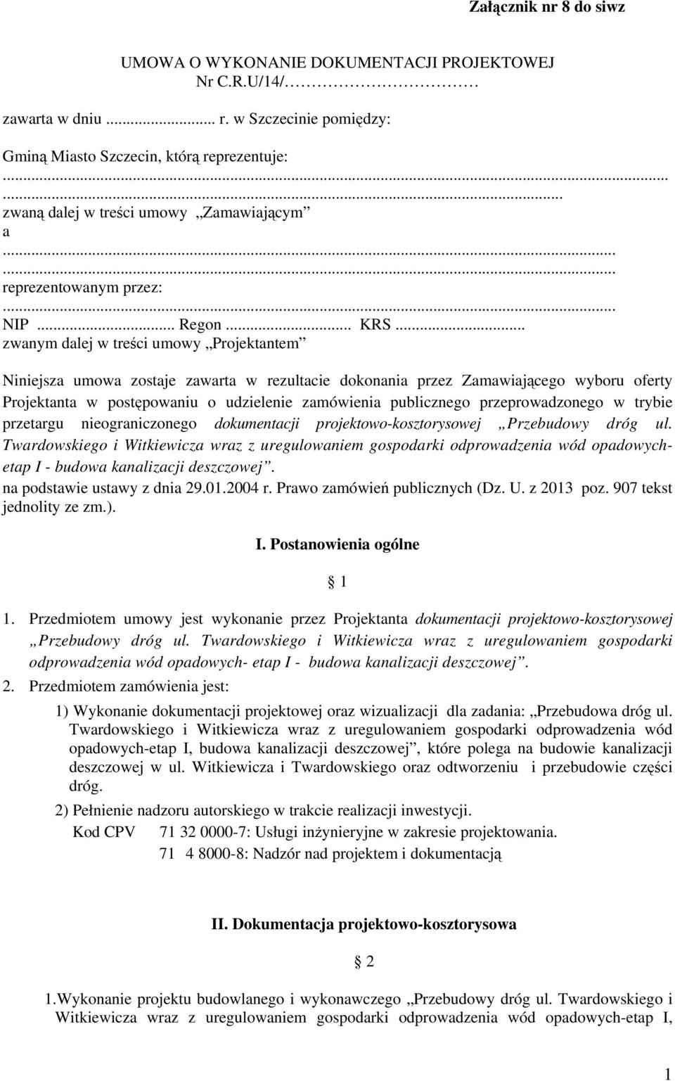 .. zwanym dalej w treści umowy Projektantem Niniejsza umowa zostaje zawarta w rezultacie dokonania przez Zamawiającego wyboru oferty Projektanta w postępowaniu o udzielenie zamówienia publicznego