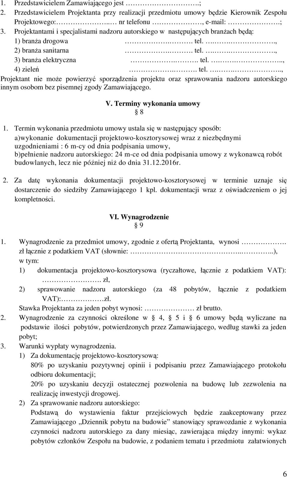 ..., 2) branża sanitarna.. tel...., 3) branża elektryczna.. tel....., 4) zieleń.. tel....., Projektant nie może powierzyć sporządzenia projektu oraz sprawowania nadzoru autorskiego innym osobom bez pisemnej zgody Zamawiającego.