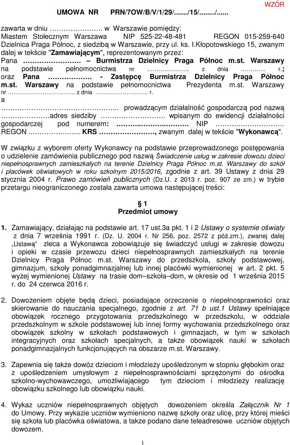 Kłopotowskiego 15, zwanym dalej w tekście "Zamawiającym", reprezentowanym przez: Pana. Burmistrza Dzielnicy Praga Północ m.st. Warszawy na podstawie pełnomocnictwa nr. z dnia. r.; oraz Pana.