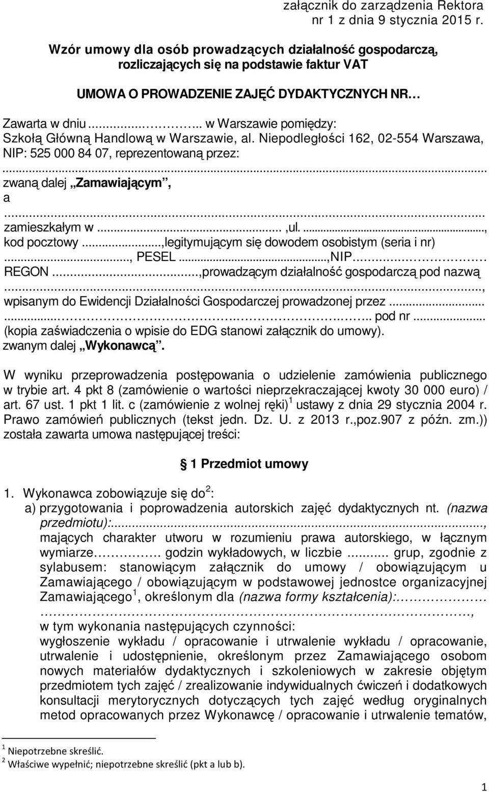 .... w Warszawie pomiędzy: Szkołą Główną Handlową w Warszawie, al. Niepodległości 162, 02-554 Warszawa, NIP: 525 000 84 07, reprezentowaną przez:... zwaną dalej Zamawiającym, a... zamieszkałym w...,ul.