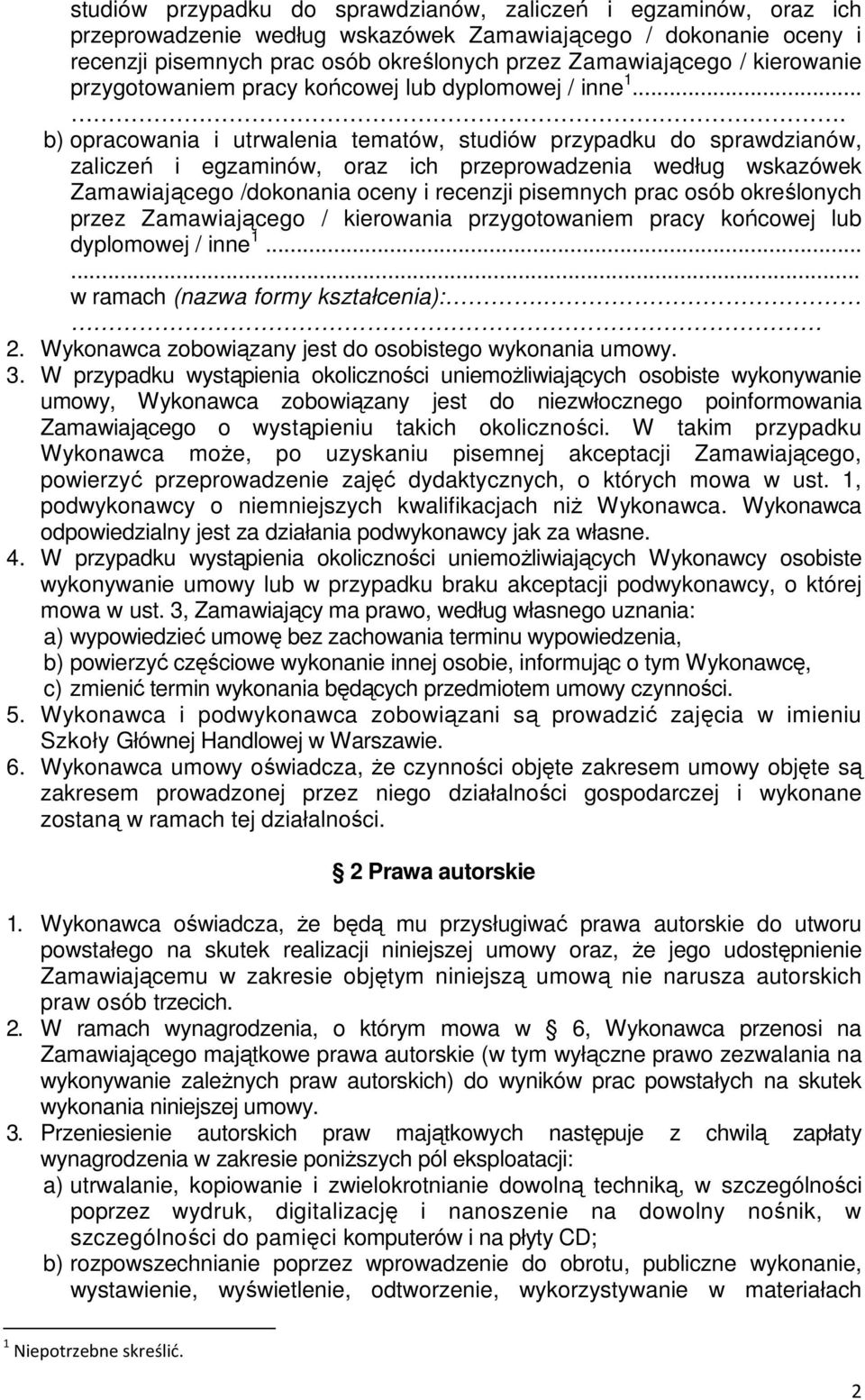 ... b) opracowania i utrwalenia tematów, studiów przypadku do sprawdzianów, zaliczeń i egzaminów, oraz ich przeprowadzenia według wskazówek Zamawiającego /dokonania oceny i recenzji pisemnych prac