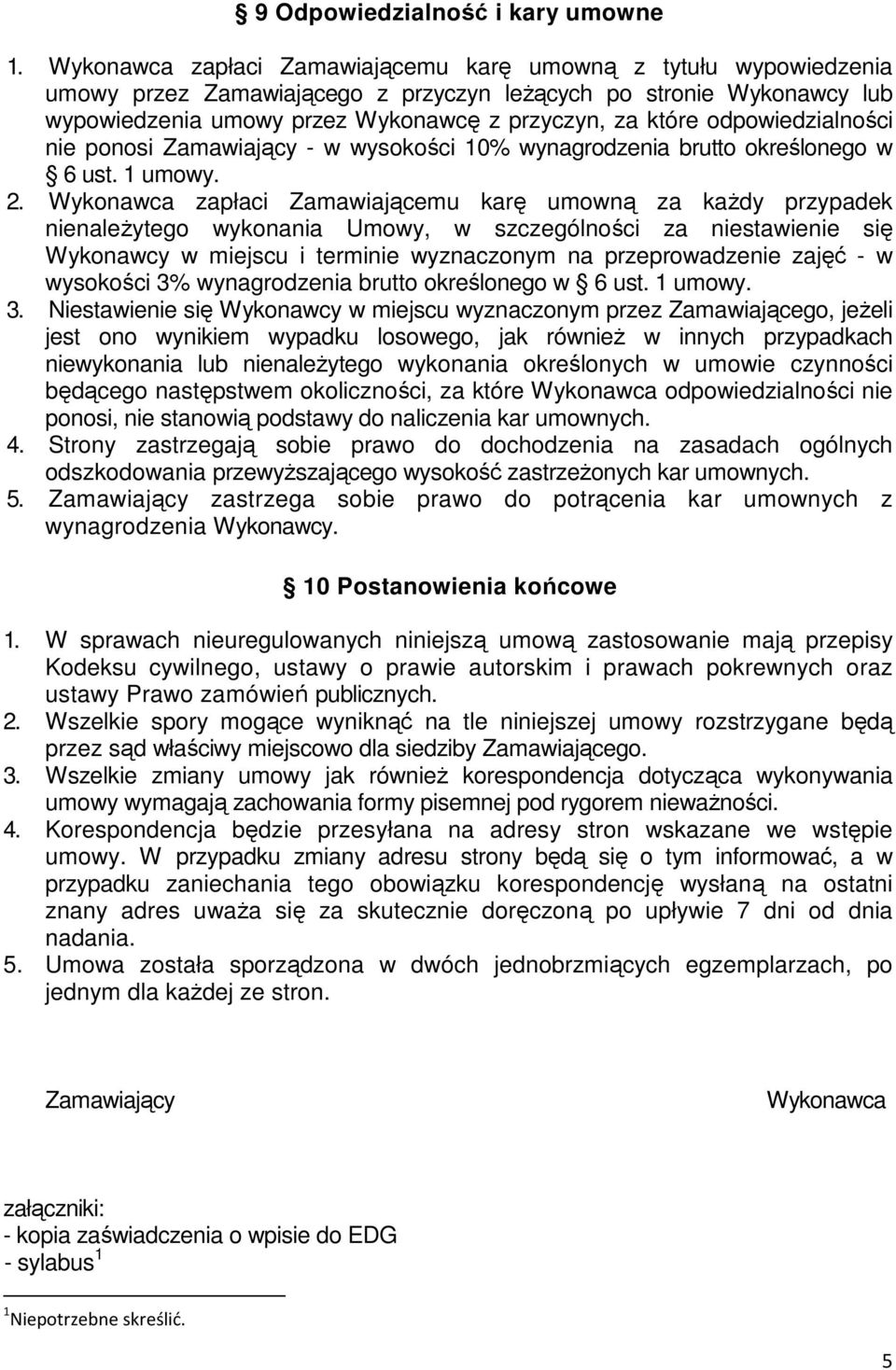 odpowiedzialności nie ponosi Zamawiający - w wysokości 10% wynagrodzenia brutto określonego w 6 ust. 1 umowy. 2.