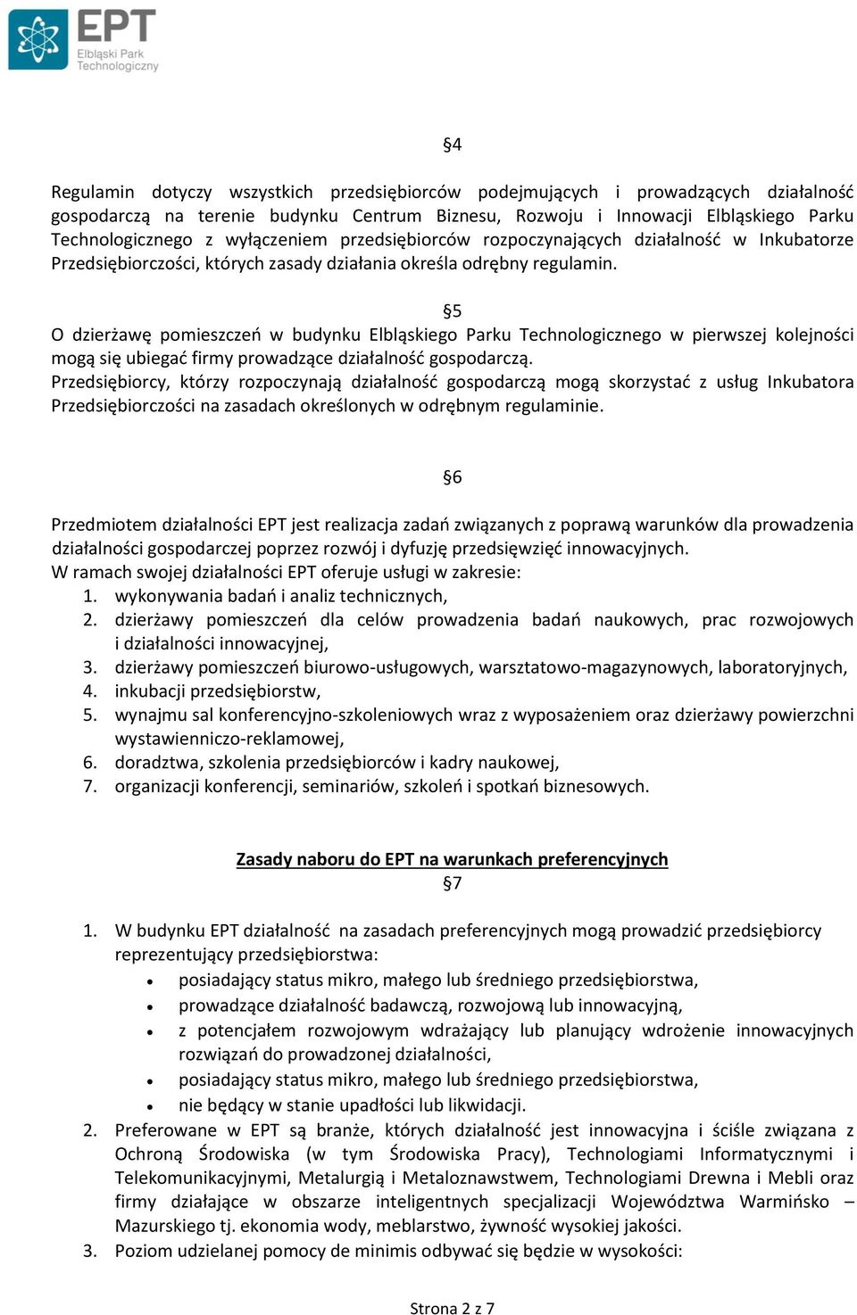 5 O dzierżawę pomieszczeń w budynku Elbląskiego Parku Technologicznego w pierwszej kolejności mogą się ubiegać firmy prowadzące działalność gospodarczą.