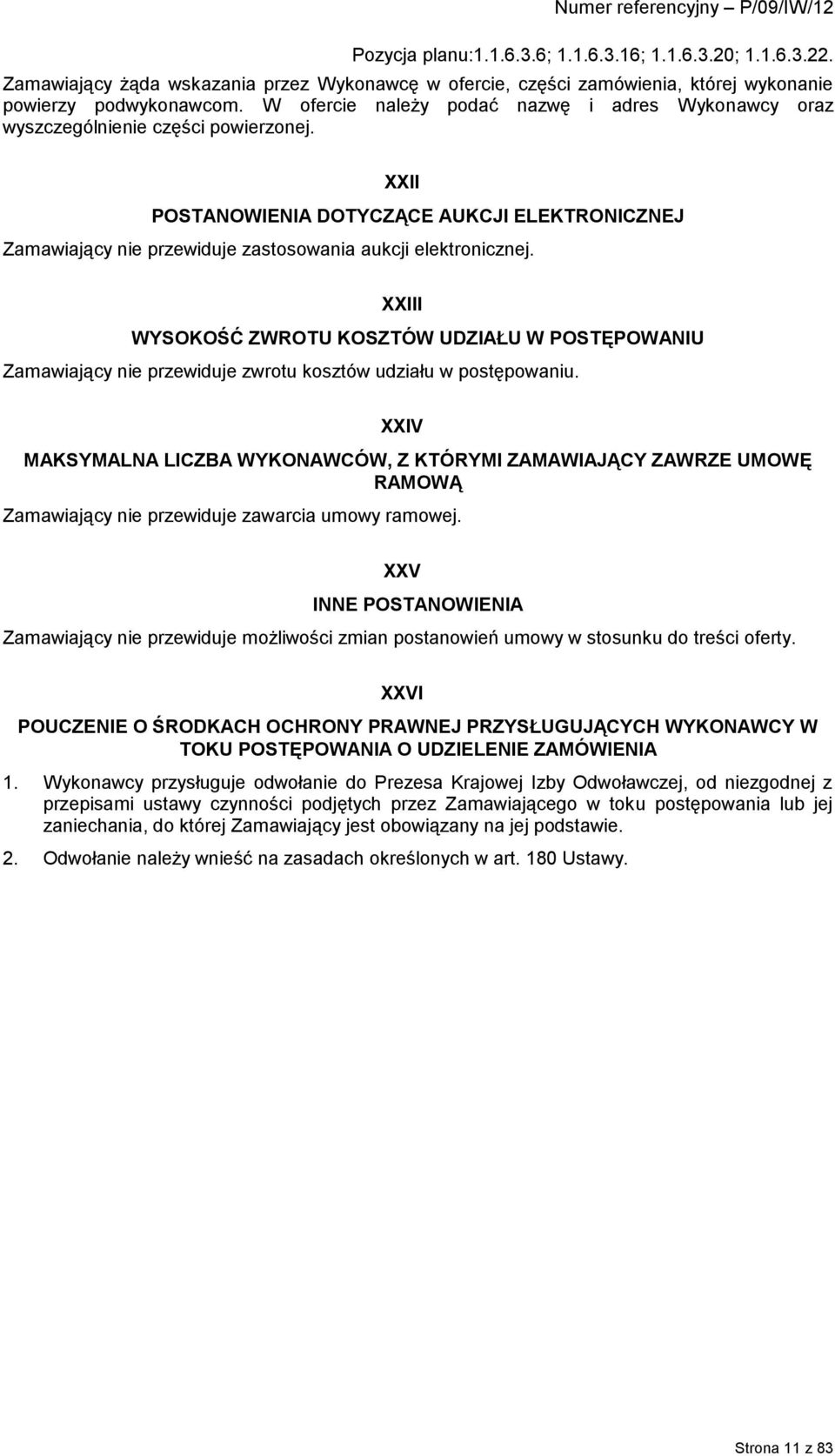 XXII POSTANOWIENIA DOTYCZĄCE AUKCJI ELEKTRONICZNEJ Zamawiający nie przewiduje zastosowania aukcji elektronicznej.