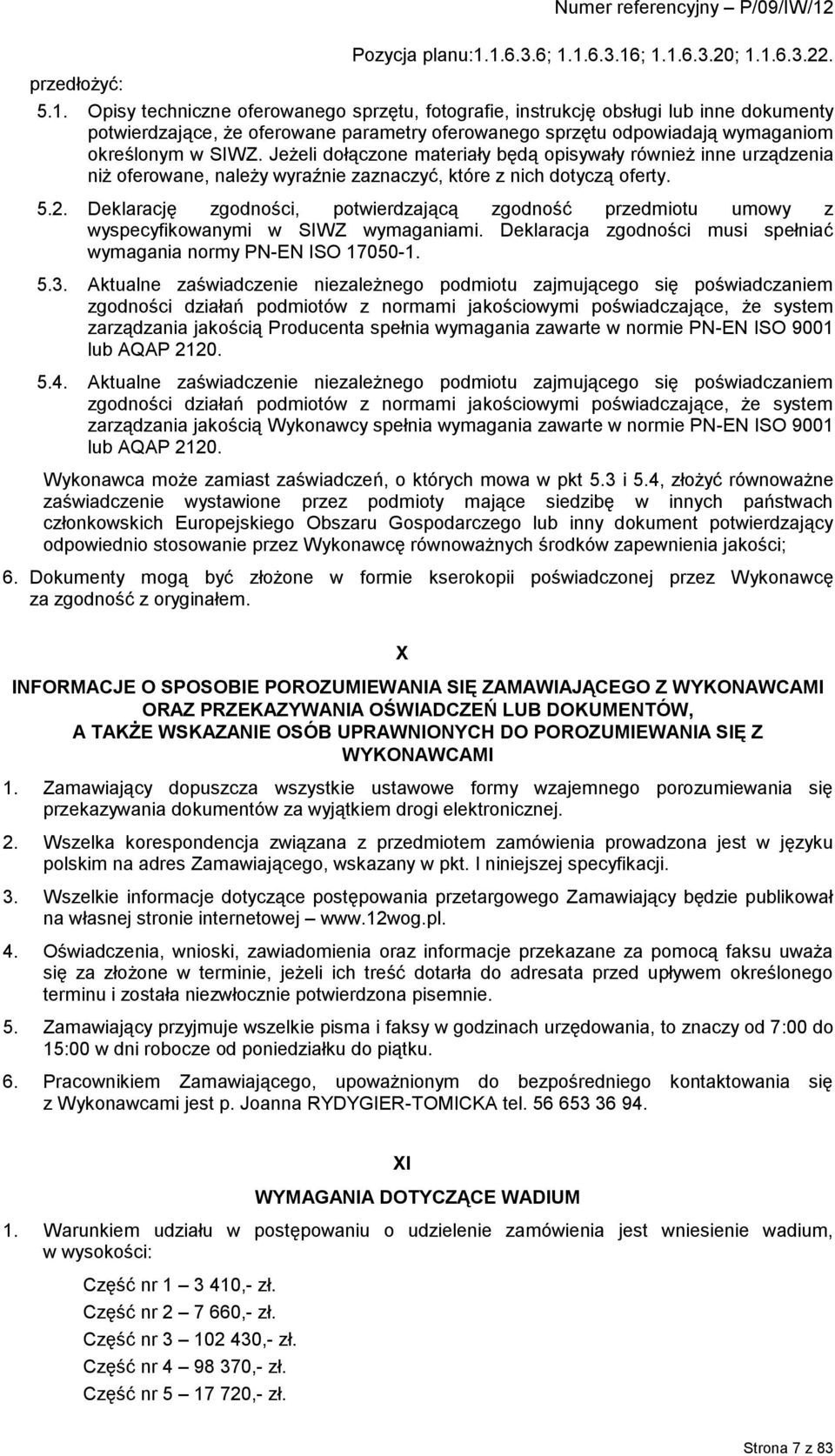 Jeżeli dołączone materiały będą opisywały również inne urządzenia niż oferowane, należy wyraźnie zaznaczyć, które z nich dotyczą oferty. 5.2.