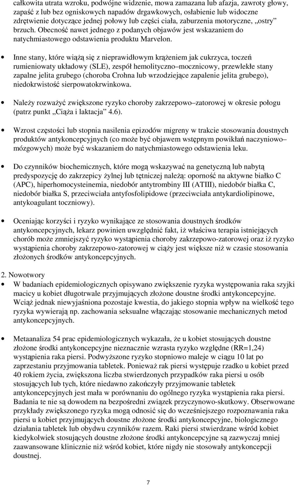 Inne stany, które wiążą się z nieprawidłowym krążeniem jak cukrzyca, toczeń rumieniowaty układowy (SLE), zespół hemolityczno mocznicowy, przewlekłe stany zapalne jelita grubego (choroba Crohna lub