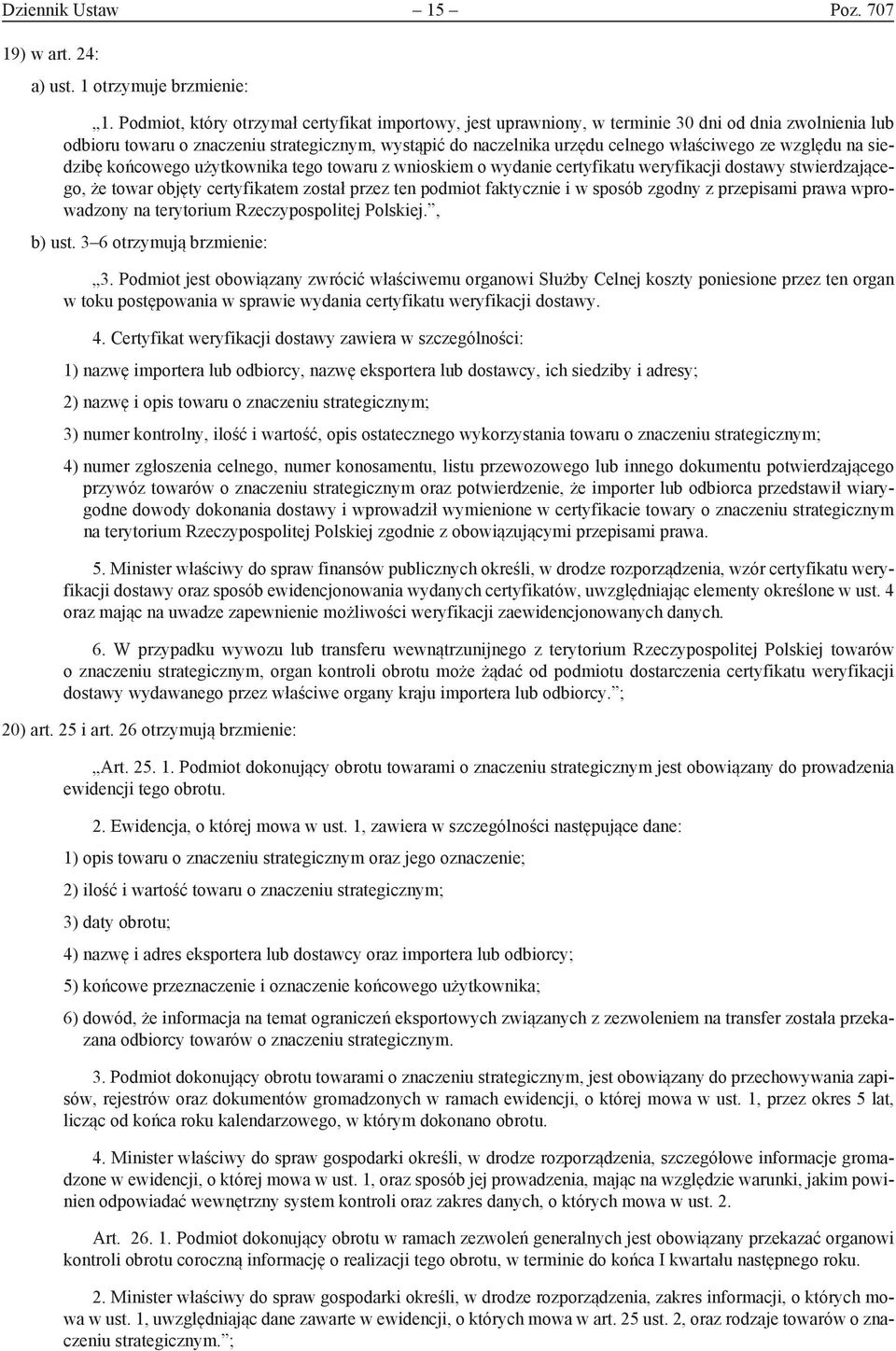 względu na siedzibę końcowego użytkownika tego towaru z wnioskiem o wydanie certyfikatu weryfikacji dostawy stwierdzającego, że towar objęty certyfikatem został przez ten podmiot faktycznie i w