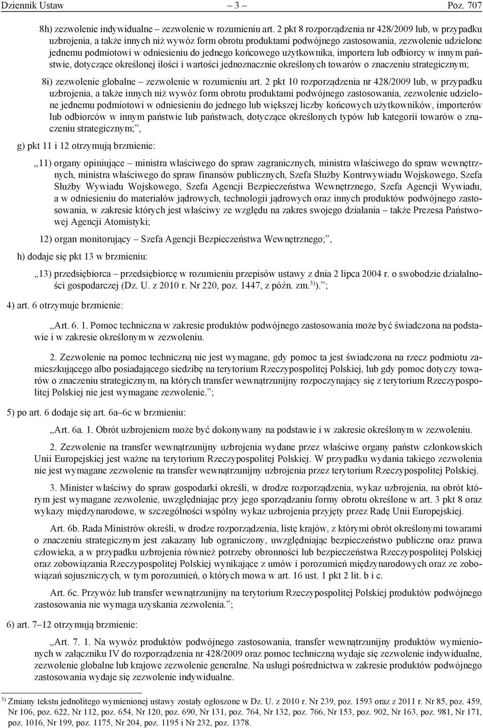 jednego końcowego użytkownika, importera lub odbiorcy w innym państwie, dotyczące określonej ilości i wartości jednoznacznie określonych towarów o znaczeniu strategicznym; 8i ) zezwolenie globalne