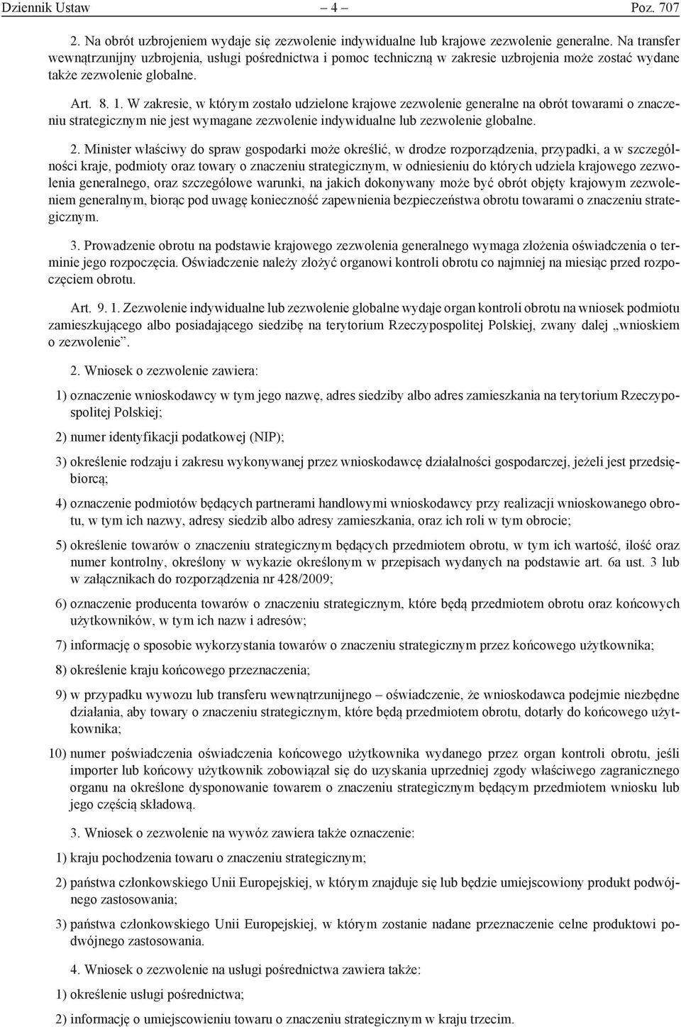 W zakresie, w którym zostało udzielone krajowe zezwolenie generalne na obrót towarami o znaczeniu strategicznym nie jest wymagane zezwolenie indywidualne lub zezwolenie globalne. 2.