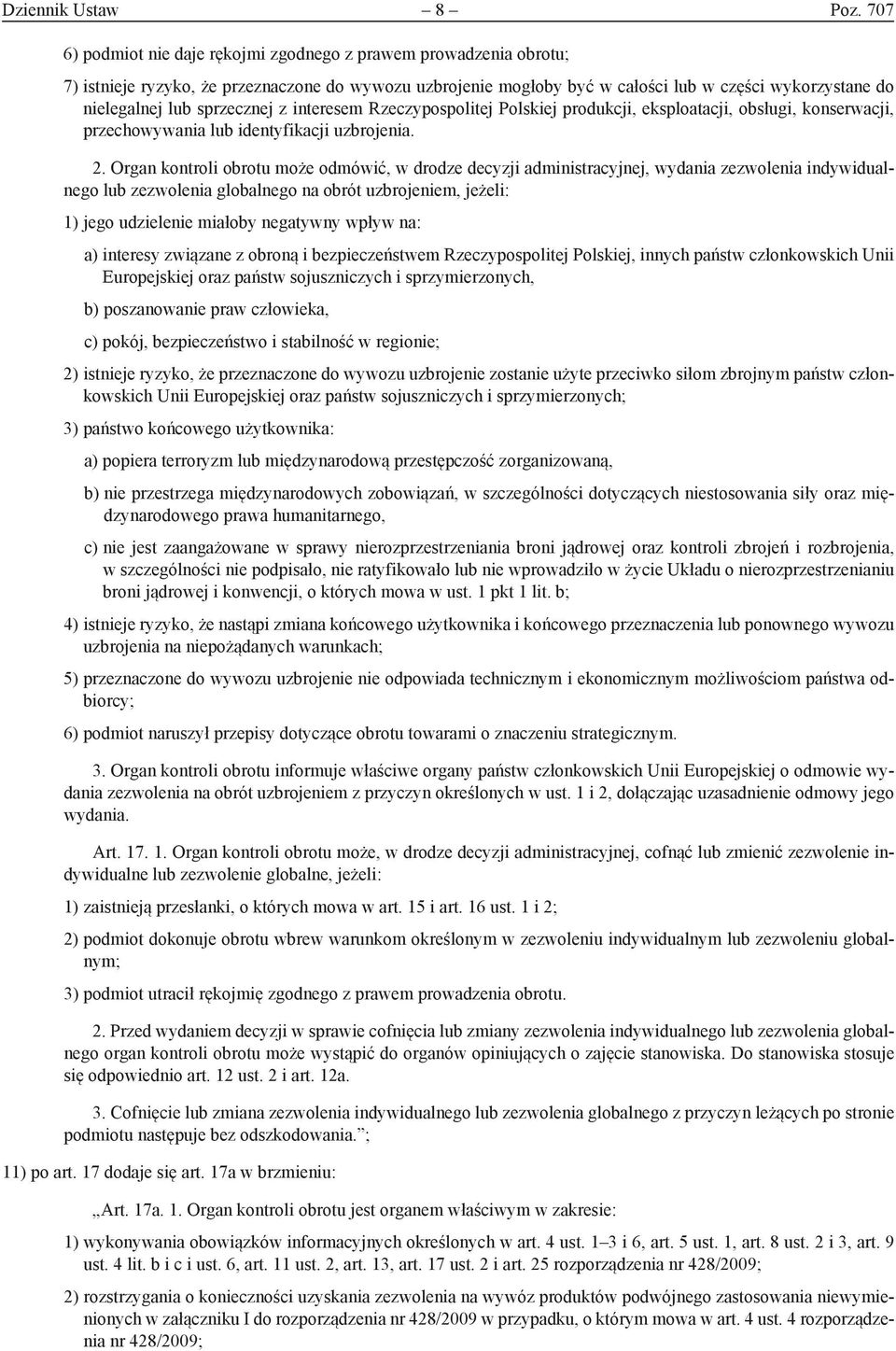 sprzecznej z interesem Rzeczypospolitej Polskiej produkcji, eksploatacji, obsługi, konserwacji, przechowywania lub identyfikacji uzbrojenia. 2.