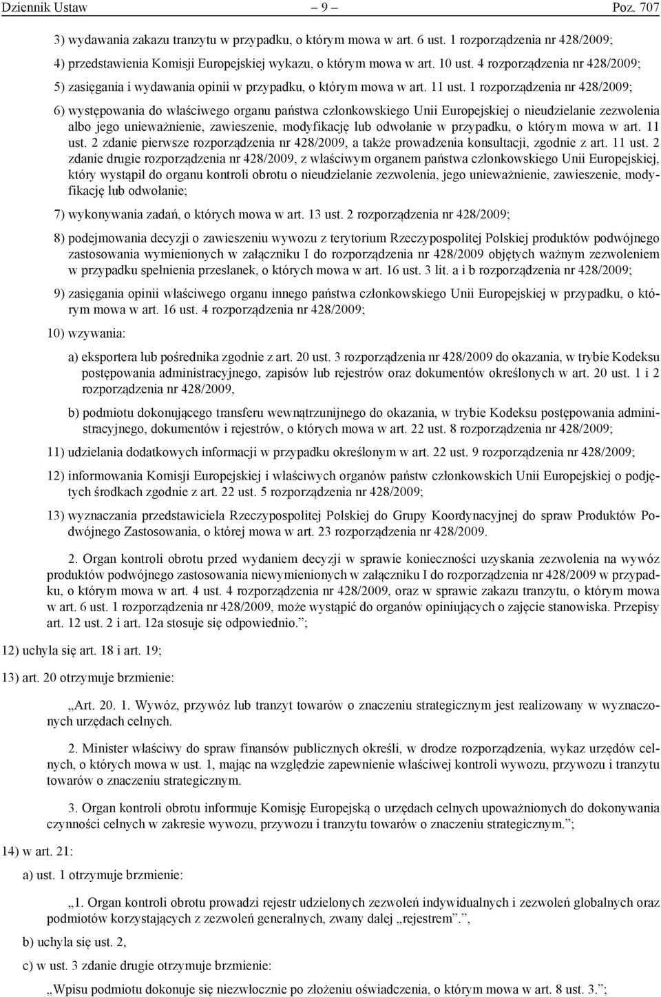 1 rozporządzenia nr 428/2009; 6) występowania do właściwego organu państwa członkowskiego Unii Europejskiej o nieudzielanie zezwolenia albo jego unieważnienie, zawieszenie, modyfikację lub odwołanie