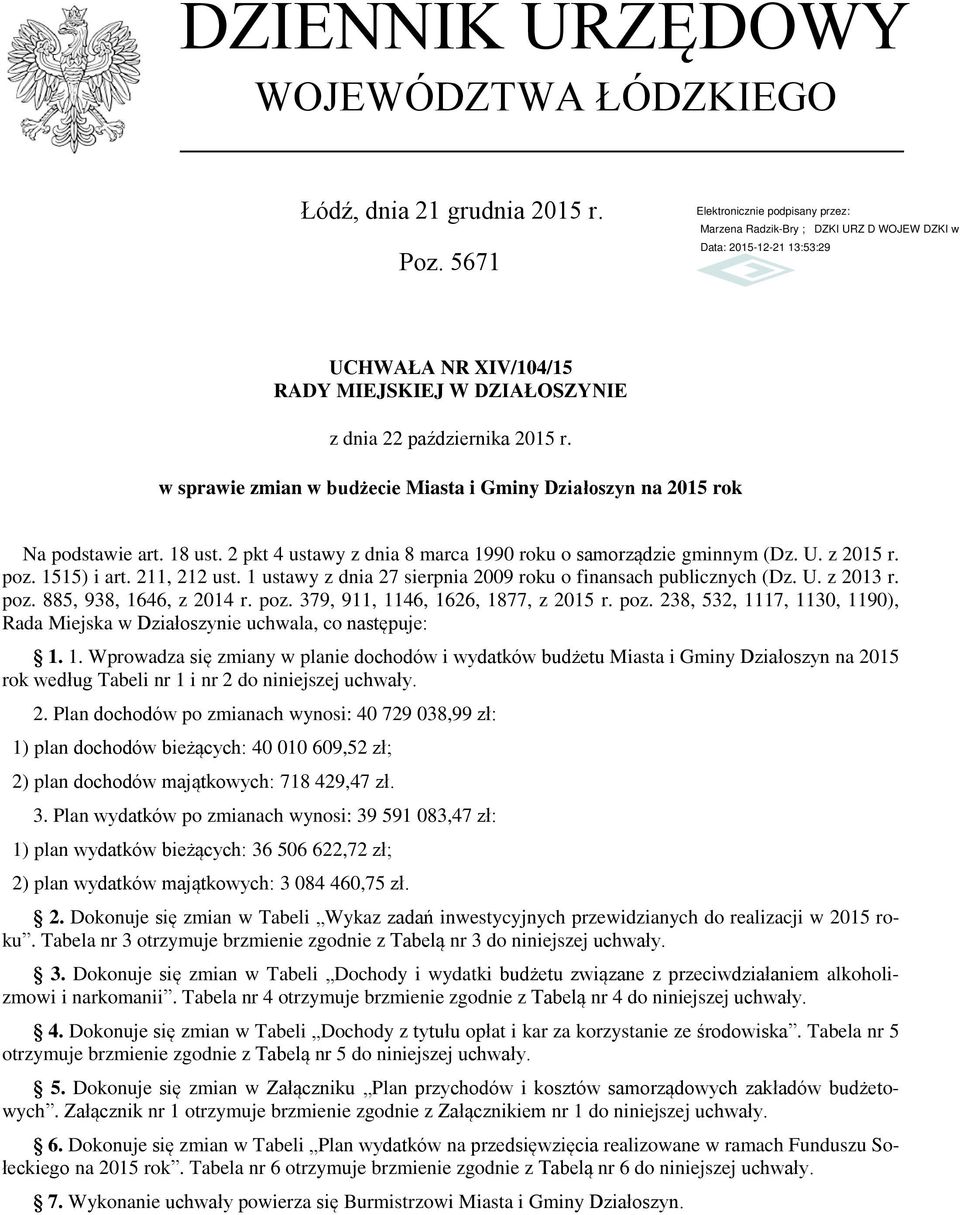 211, 212 ust. 1 ustawy z dnia 27 sierpnia 2009 roku o finansach publicznych (Dz. U. z 2013 r. poz. 885, 938, 1646, z 2014 r. poz. 379, 911, 1146, 1626, 1877, z 2015 r. poz. 238, 532, 1117, 1130, 1190), Rada Miejska w Działoszynie uchwala, co następuje: 1.