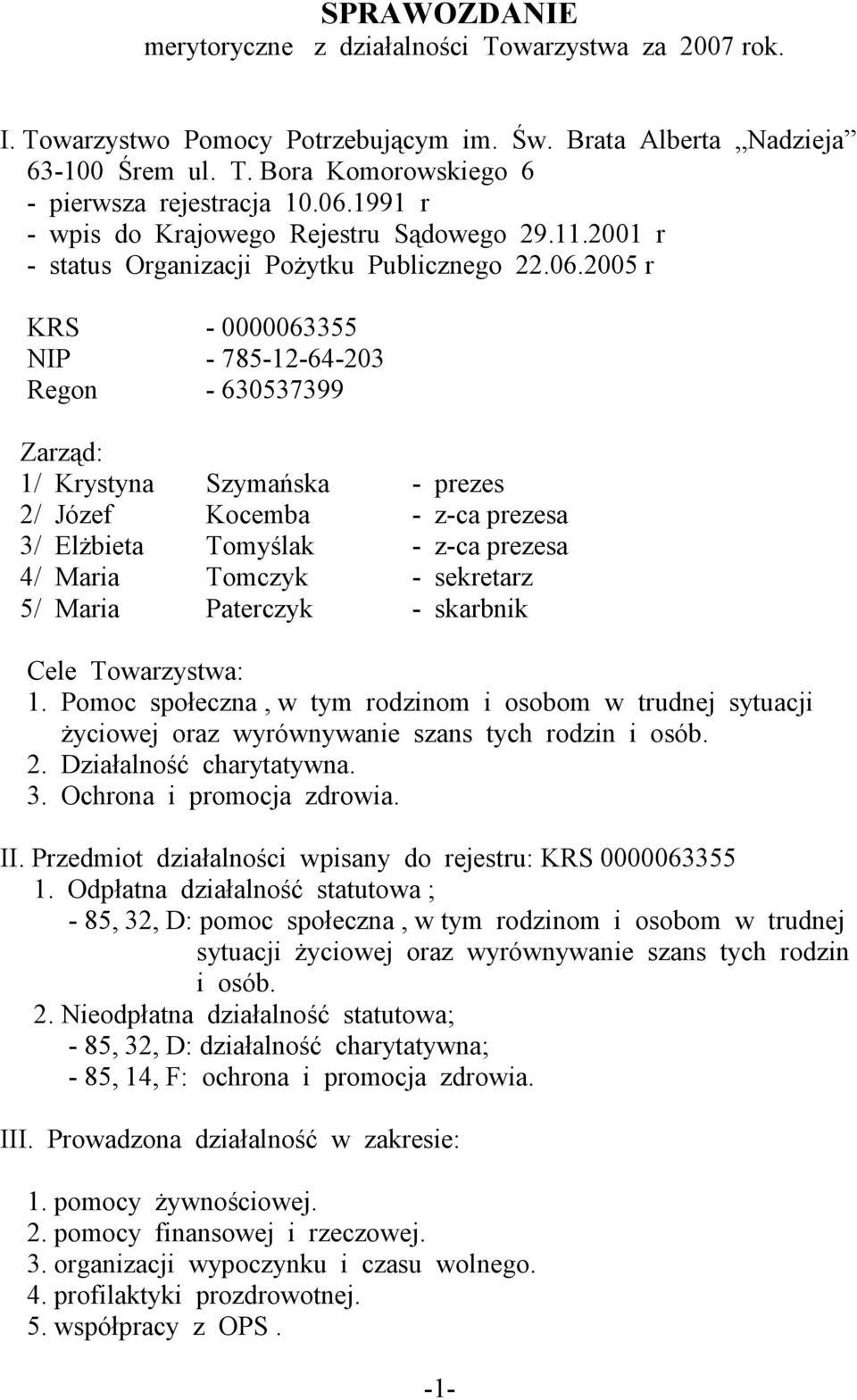 - prezes 2/ Józef Kocemba - z-ca prezesa 3/ Elżbieta Tomyślak - z-ca prezesa 4/ Maria Tomczyk - sekretarz 5/ Maria Paterczyk - skarbnik Cele Towarzystwa: 1.