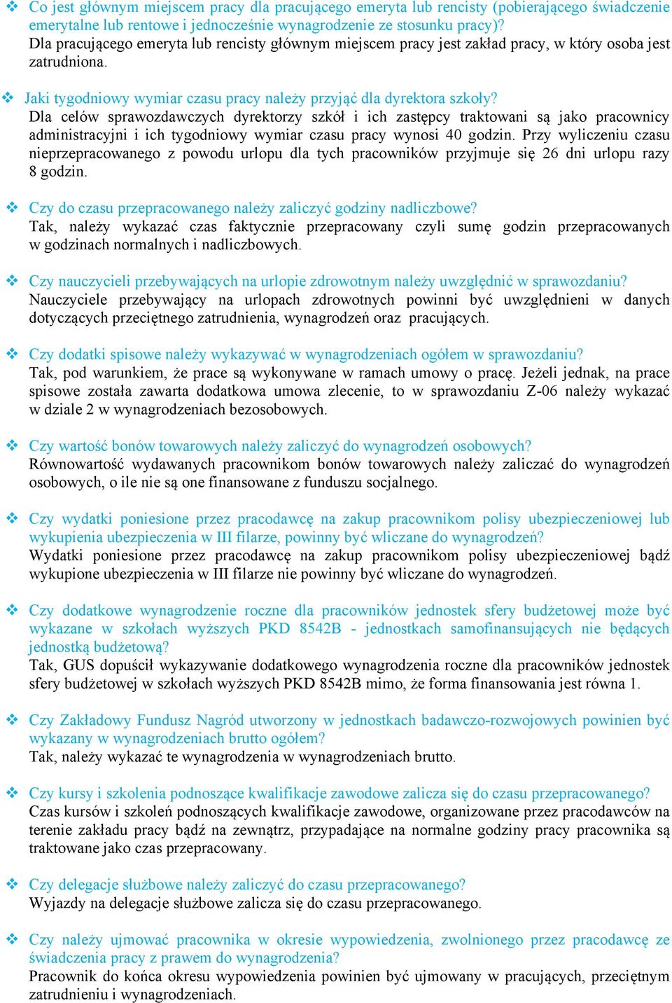 Dla celów sprawozdawczych dyrektorzy szkół i ich zastępcy traktowani są jako pracownicy administracyjni i ich tygodniowy wymiar czasu pracy wynosi 40 godzin.