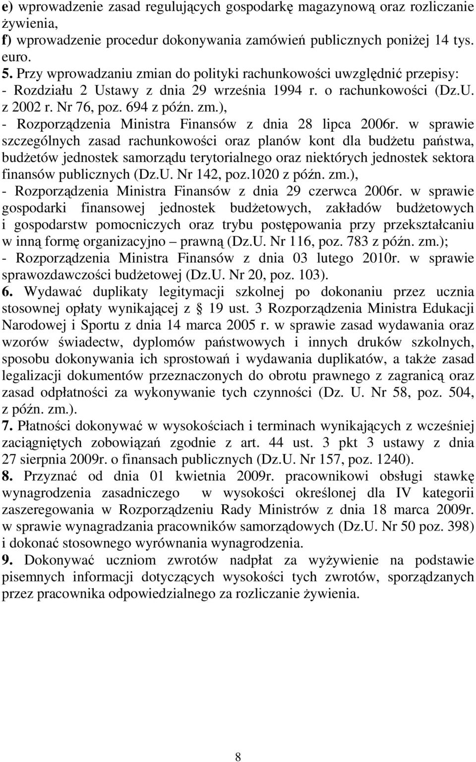 w sprawie szczególnych zasad rachunkowości oraz planów kont dla budŝetu państwa, budŝetów jednostek samorządu terytorialnego oraz niektórych jednostek sektora finansów publicznych (Dz.U. Nr 142, poz.