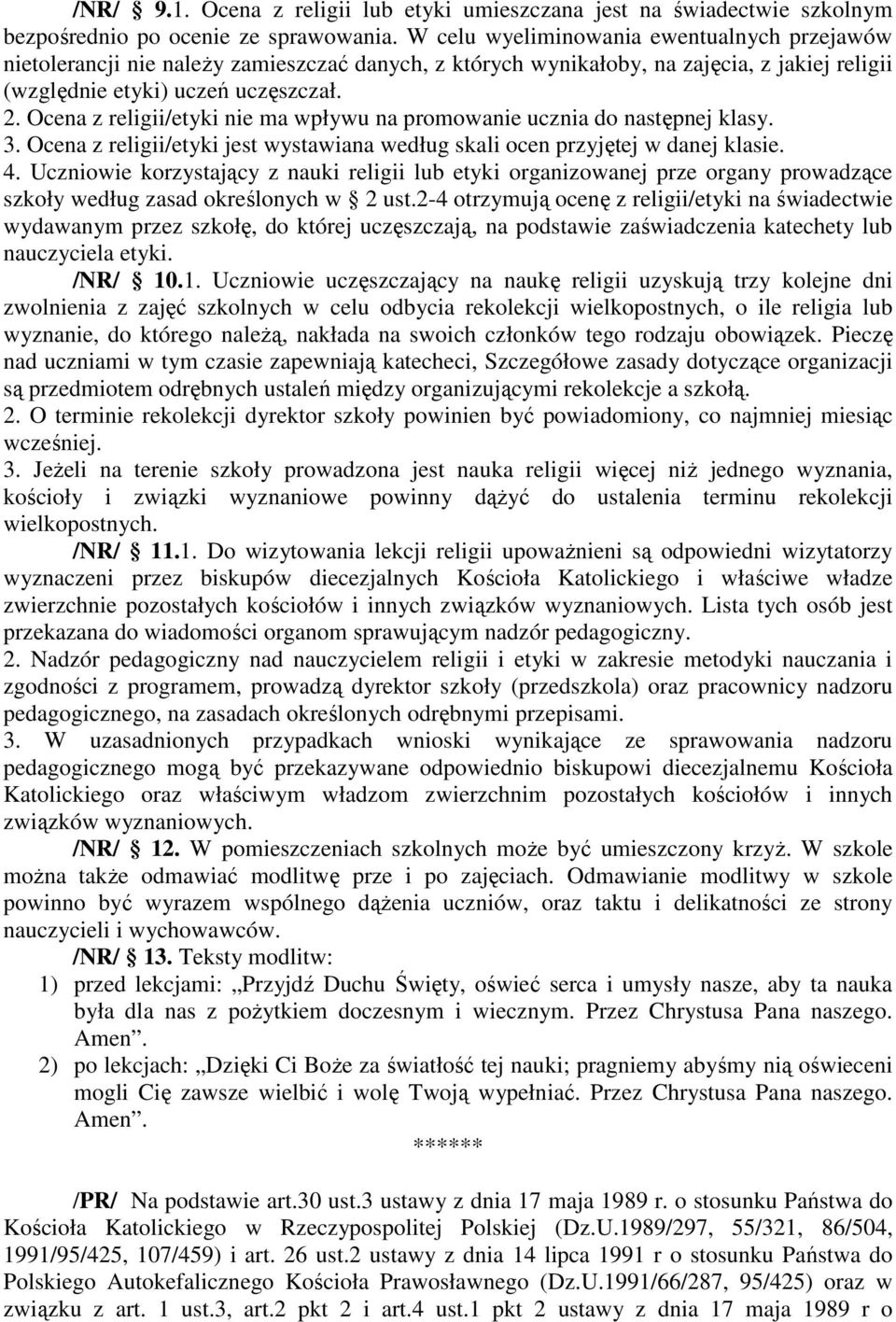 Ocena z religii/etyki nie ma wpływu na promowanie ucznia do następnej klasy. 3. Ocena z religii/etyki jest wystawiana według skali ocen przyjętej w danej klasie. 4.