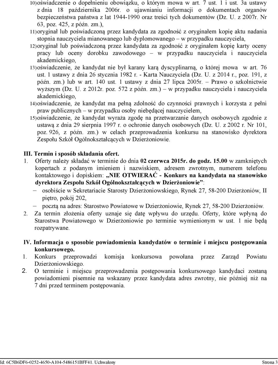 ), 11) oryginał lub poświadczoną przez kandydata za zgodność z oryginałem kopię aktu nadania stopnia nauczyciela mianowanego lub dyplomowanego w przypadku nauczyciela, 12) oryginał lub poświadczoną