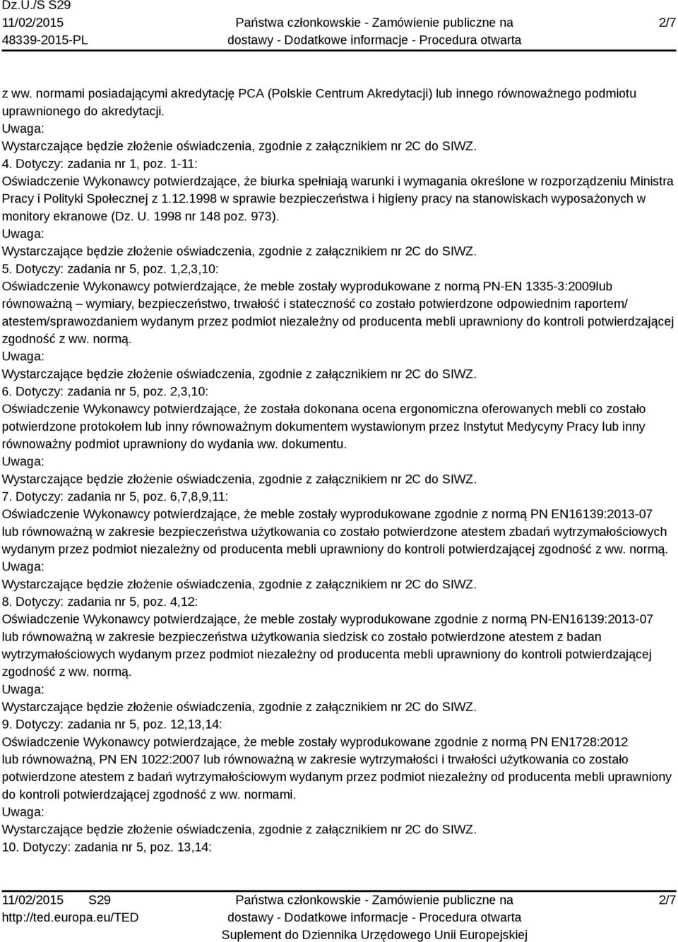 1998 w sprawie bezpieczeństwa i higieny pracy na stanowiskach wyposażonych w monitory ekranowe (Dz. U. 1998 nr 148 poz. 973). 5. Dotyczy: zadania nr 5, poz.