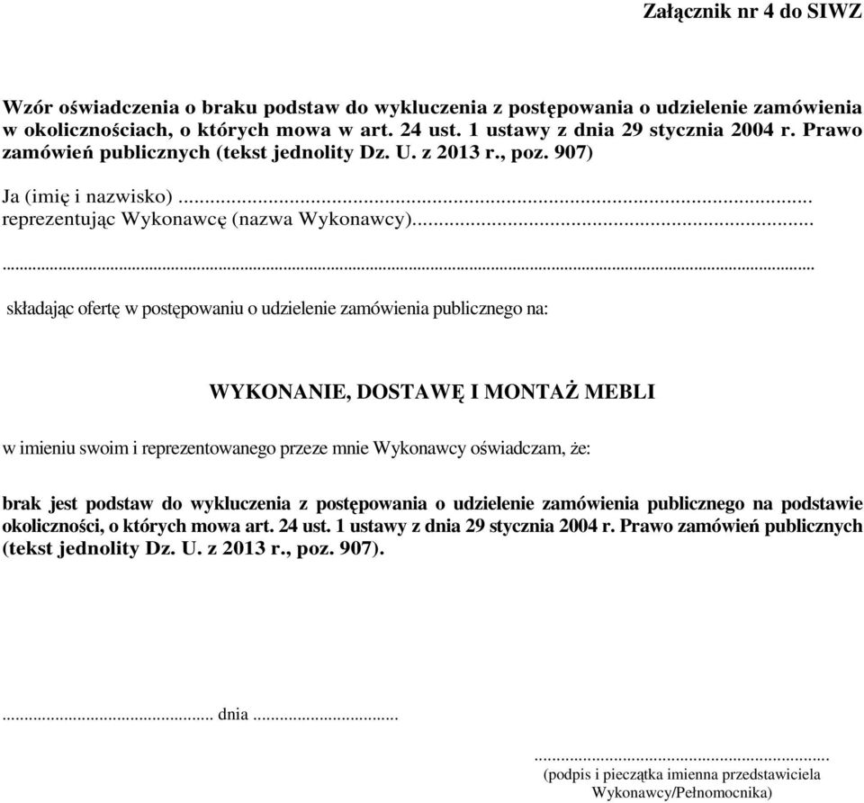 ..... składając ofertę w postępowaniu o udzielenie zamówienia publicznego na: WYKONANIE, DOSTAWĘ I MONTAś MEBLI w imieniu swoim i reprezentowanego przeze mnie Wykonawcy oświadczam, Ŝe: brak jest