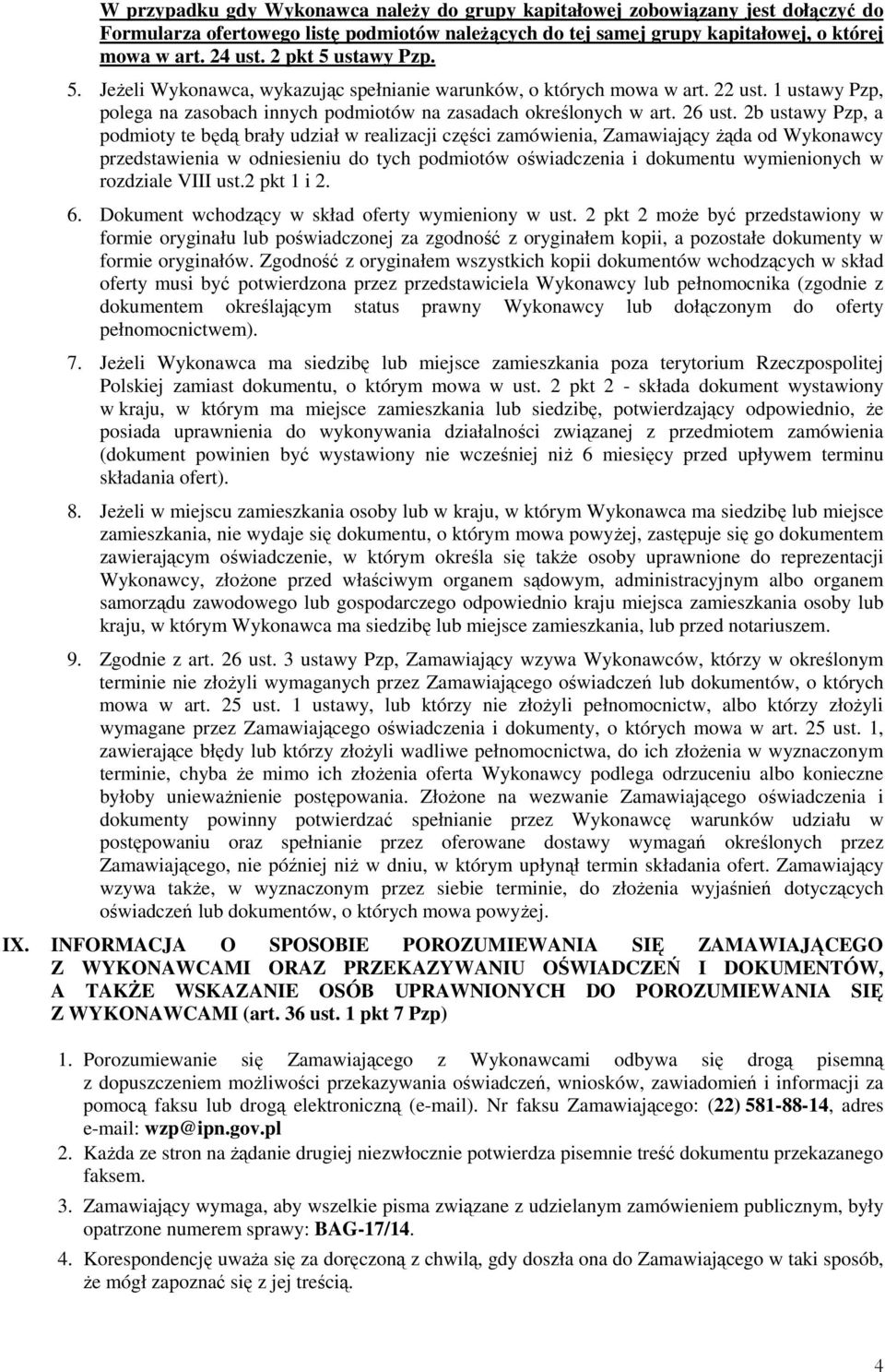 2b ustawy Pzp, a podmioty te będą brały udział w realizacji części zamówienia, Zamawiający Ŝąda od Wykonawcy przedstawienia w odniesieniu do tych podmiotów oświadczenia i dokumentu wymienionych w